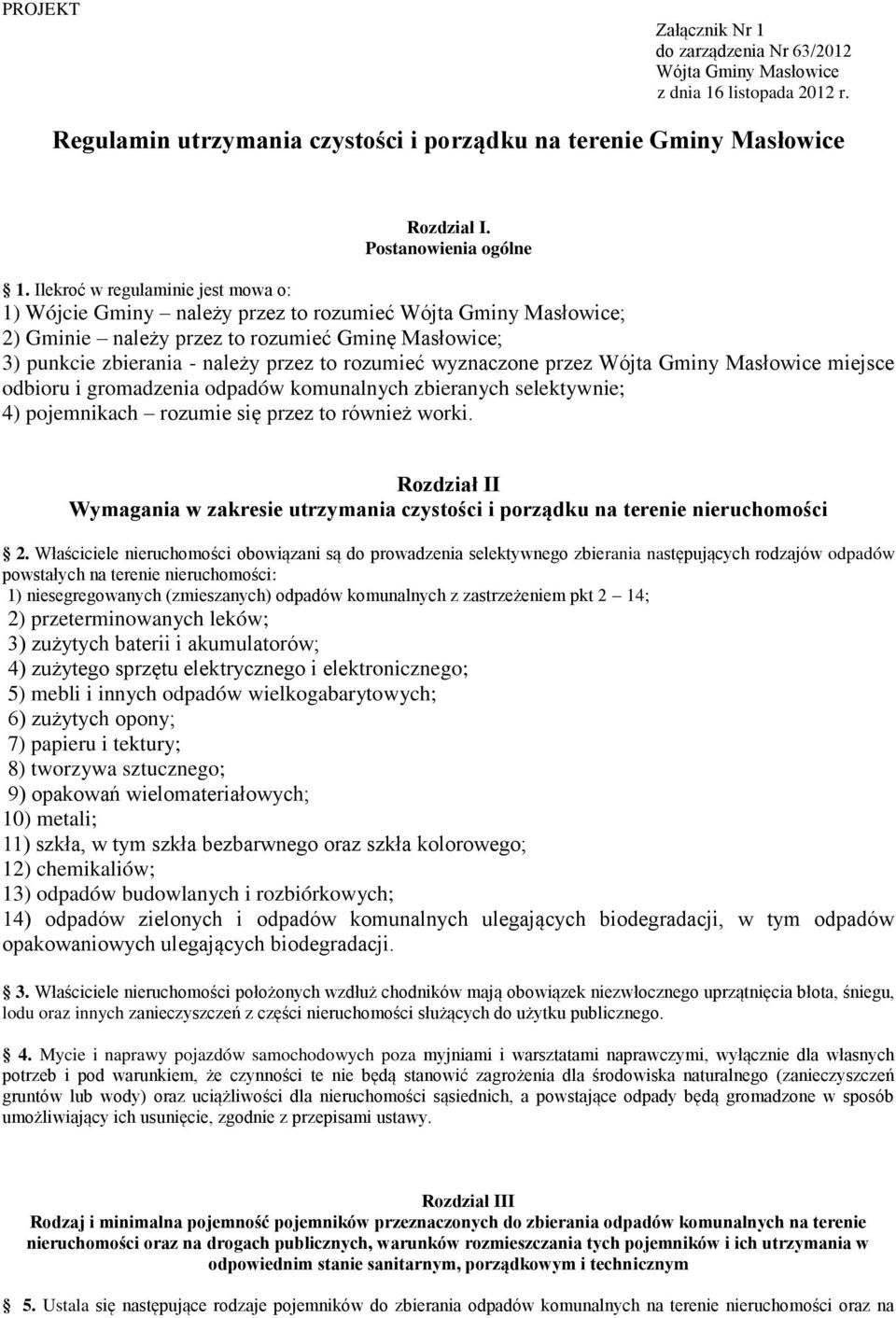 Ilekroć w regulaminie jest mowa o: 1) Wójcie Gminy należy przez to rozumieć Wójta Gminy Masłowice; 2) Gminie należy przez to rozumieć Gminę Masłowice; 3) punkcie zbierania - należy przez to rozumieć