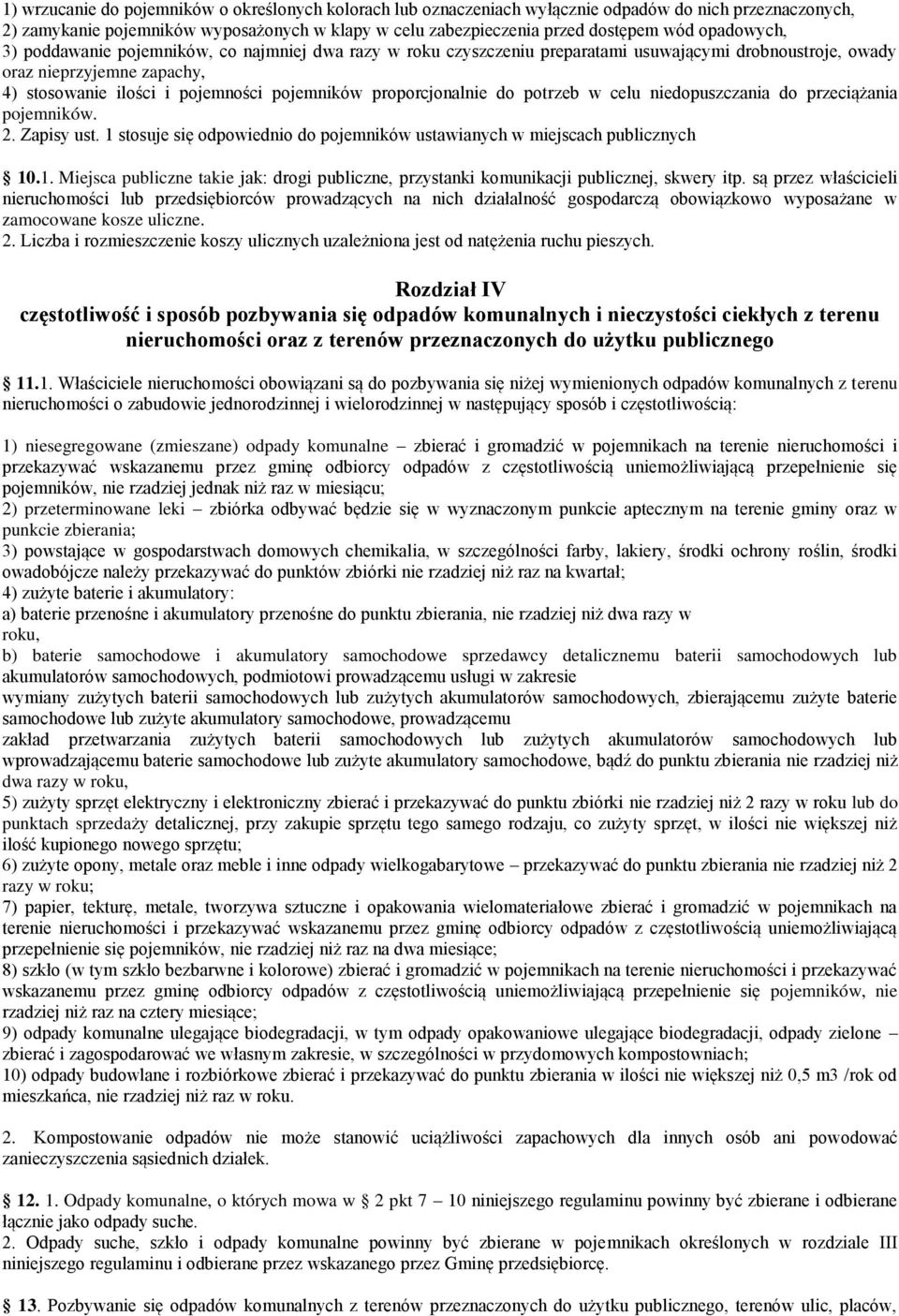 proporcjonalnie do potrzeb w celu niedopuszczania do przeciążania pojemników. 2. Zapisy ust. 1 stosuje się odpowiednio do pojemników ustawianych w miejscach publicznych 10.1. Miejsca publiczne takie jak: drogi publiczne, przystanki komunikacji publicznej, skwery itp.