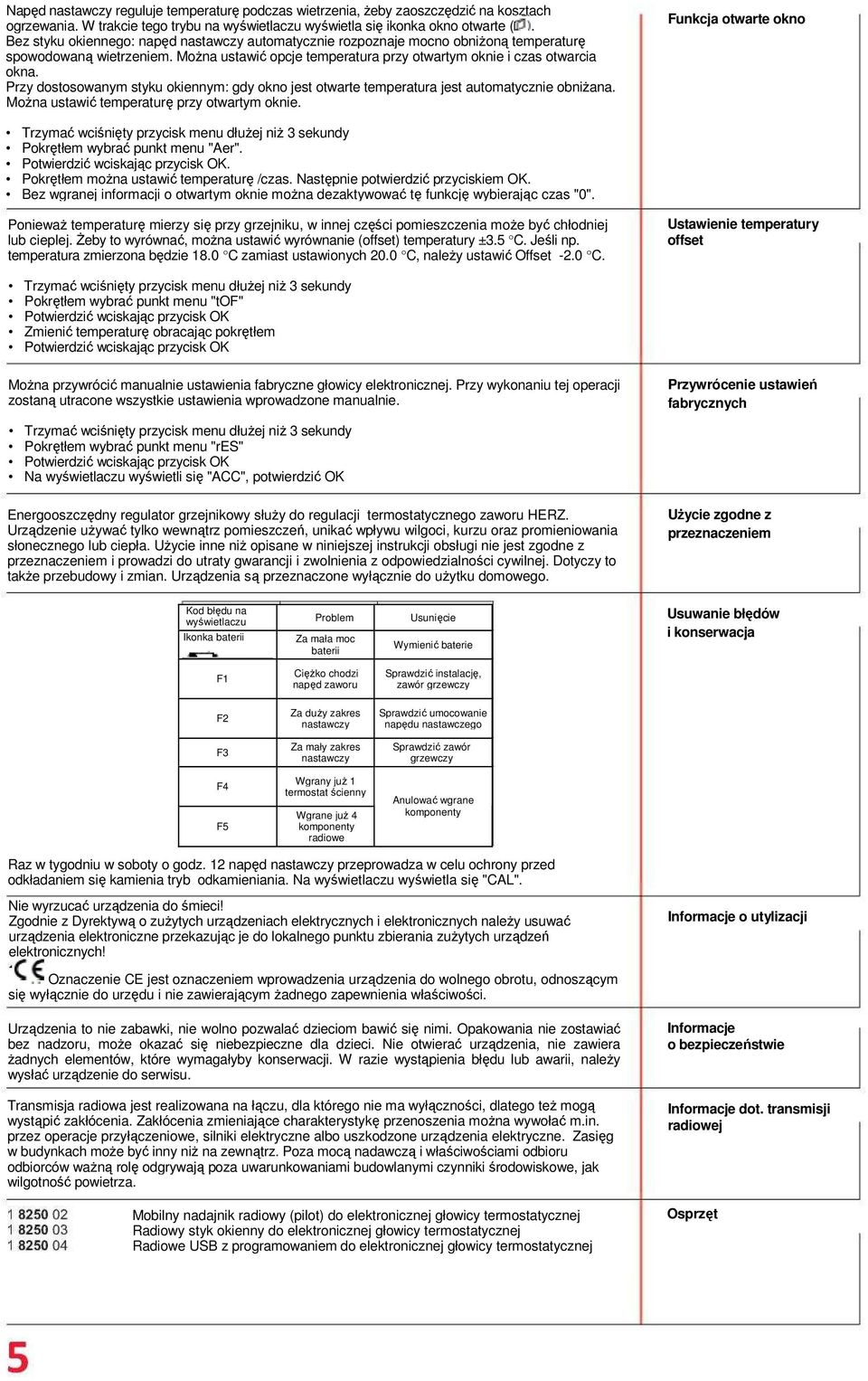 Przy dostosowanym styku okiennym: gdy okno jest otwarte temperatura jest automatycznie obniżana. Można ustawić temperaturę przy otwartym oknie.