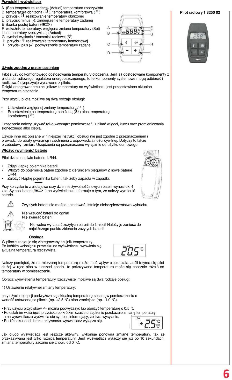 radiowej ( ) H przycisk realizowanie temperatury komfortowej I przycisk plus (+): podwyższenie temperatury zadanej Pilot radiowy 1 8250 02 Użycie zgodne z przeznaczeniem Pilot służy do komfortowego