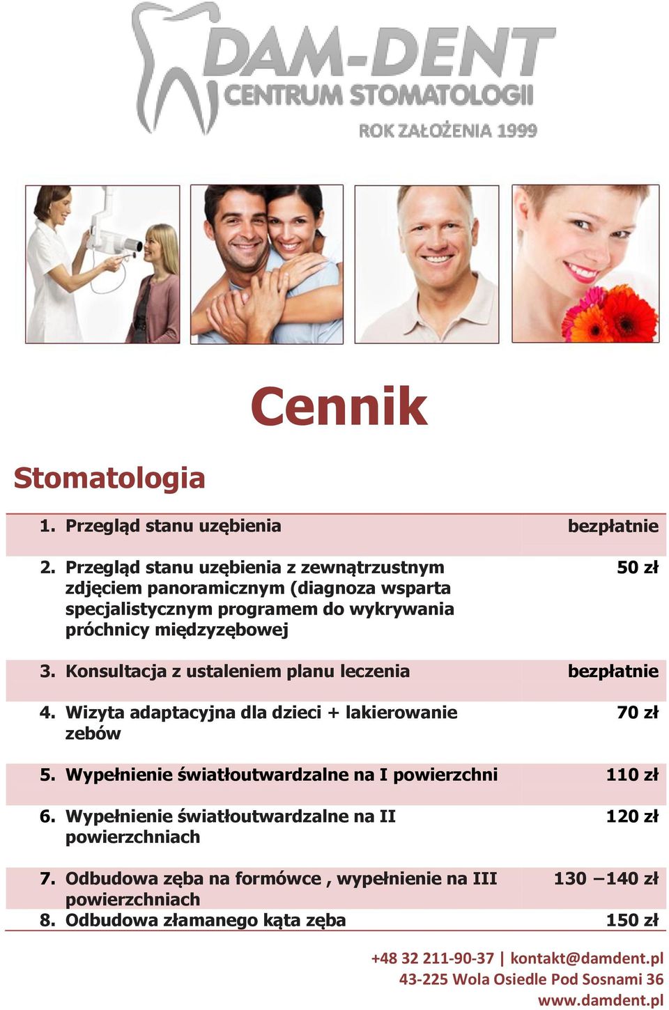 międzyzębowej 50 zł 3. Konsultacja z ustaleniem planu leczenia bezpłatnie 4. Wizyta adaptacyjna dla dzieci + lakierowanie zebów 70 zł 5.