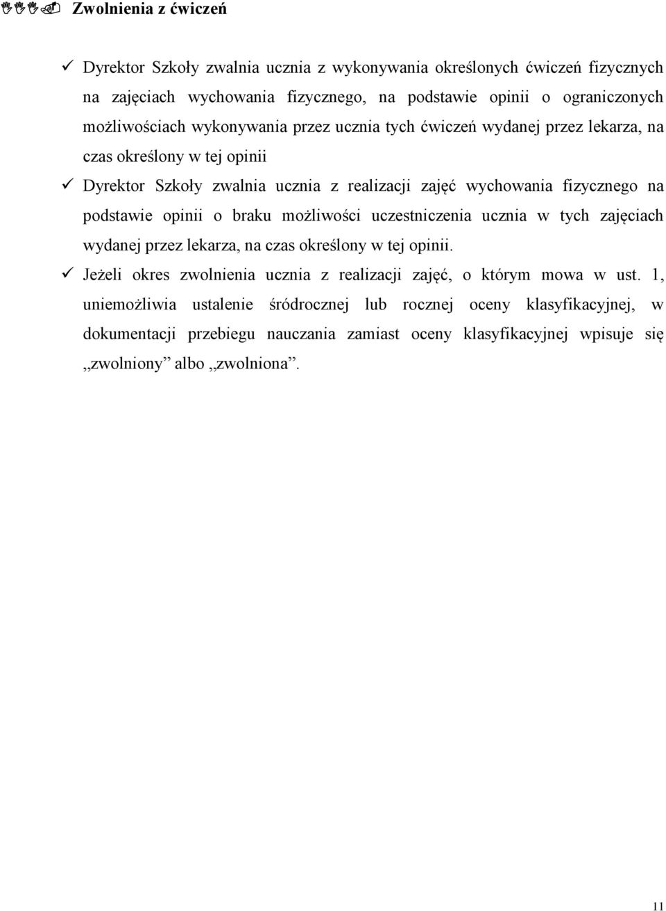 opinii o braku możliwości uczestniczenia ucznia w tych zajęciach wydanej przez lekarza, na czas określony w tej opinii.