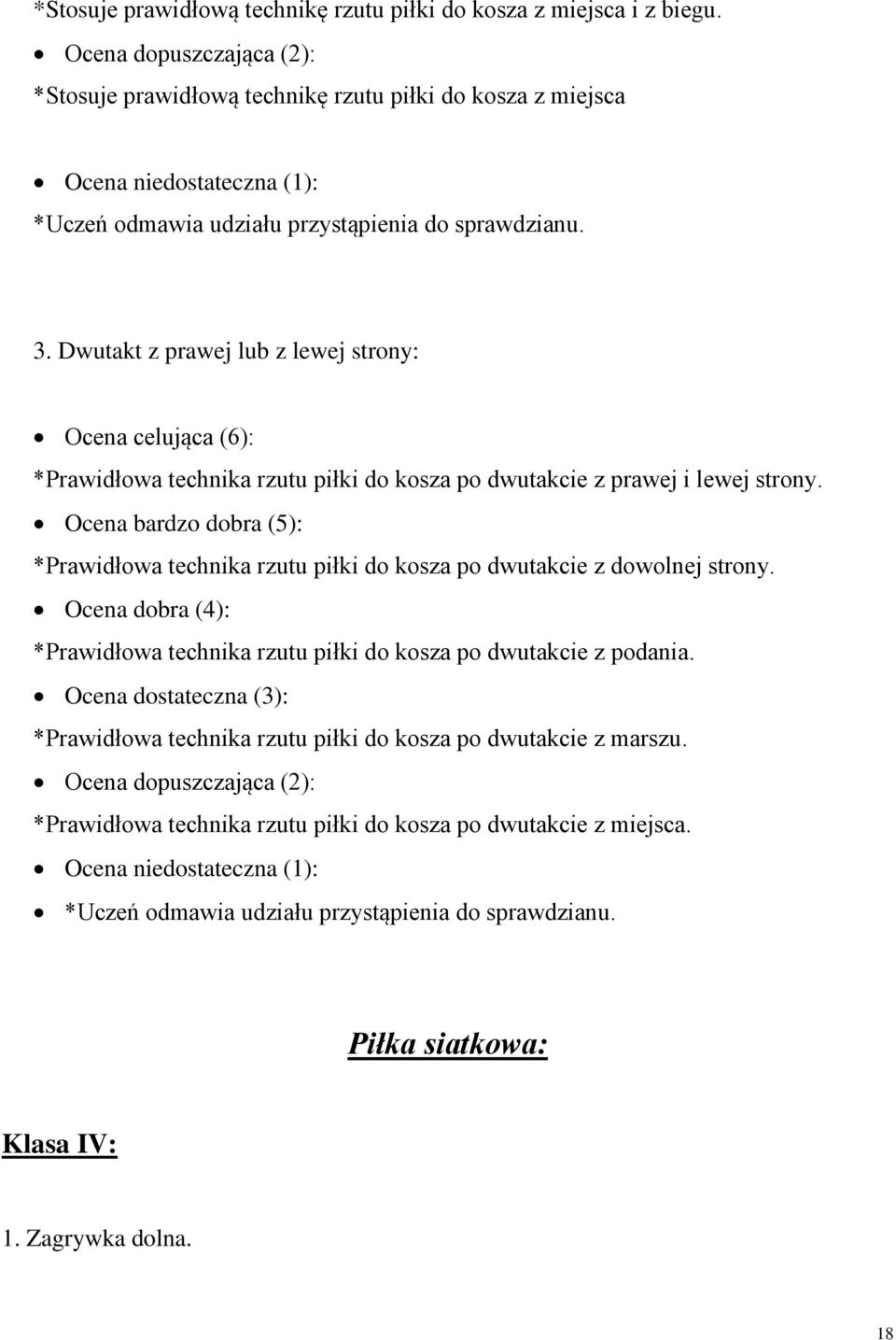 Dwutakt z prawej lub z lewej strony: Ocena celująca (6): *Prawidłowa technika rzutu piłki do kosza po dwutakcie z prawej i lewej strony.