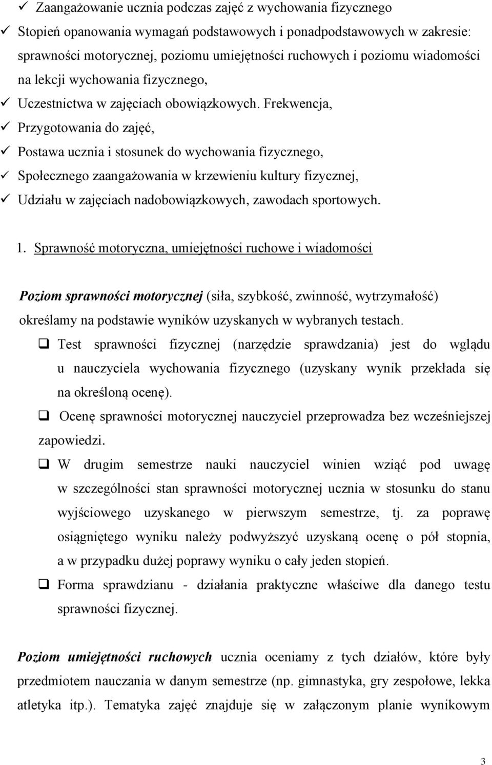 Frekwencja, Przygotowania do zajęć, Postawa ucznia i stosunek do wychowania fizycznego, Społecznego zaangażowania w krzewieniu kultury fizycznej, Udziału w zajęciach nadobowiązkowych, zawodach