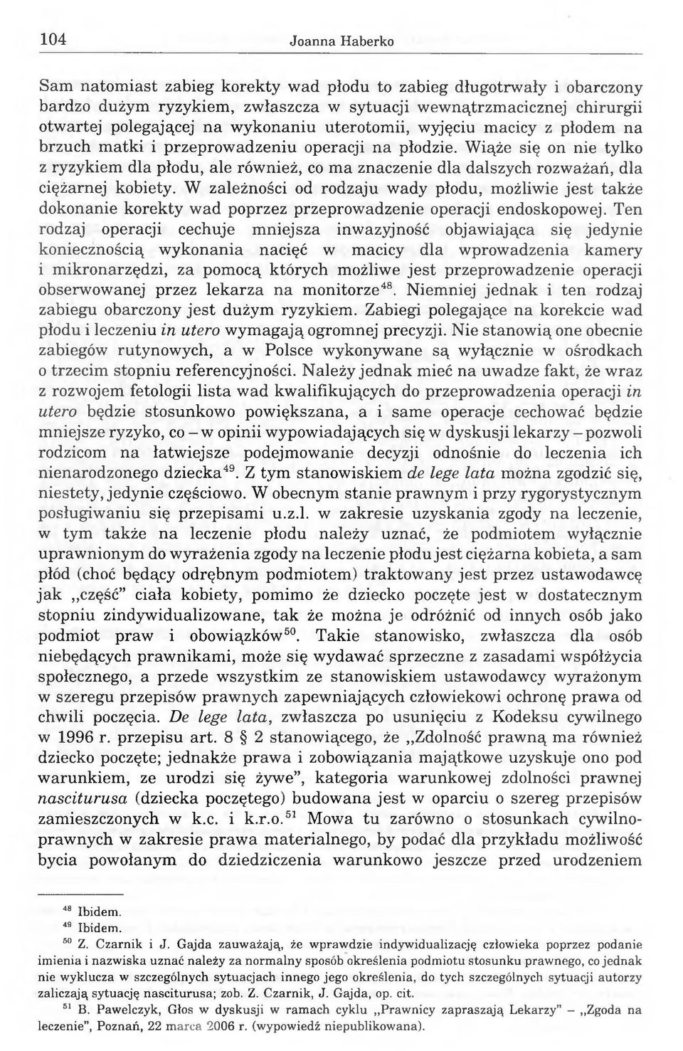 Wiąże się on nie tylko z ryzykiem dla płodu, ale również, co ma znaczenie dla dalszych rozważań, dla ciężarnej kobiety.