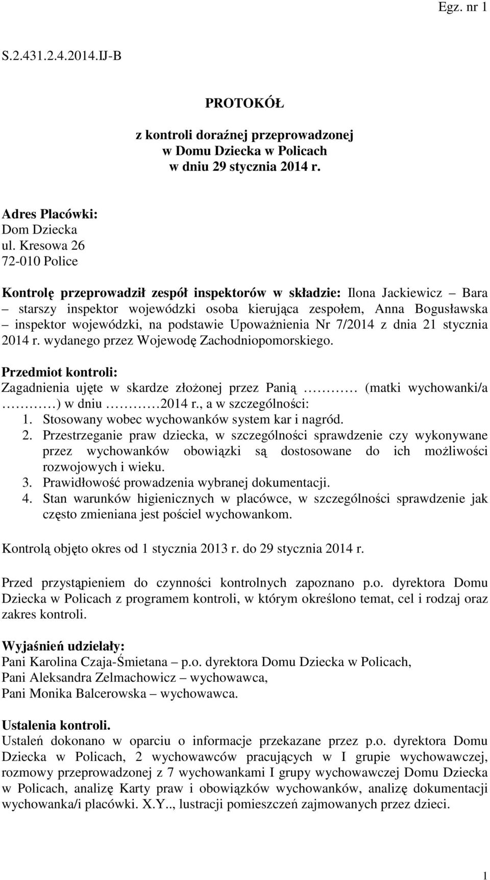 podstawie Upoważnienia Nr 7/2014 z dnia 21 stycznia 2014 r. wydanego przez Wojewodę Zachodniopomorskiego.