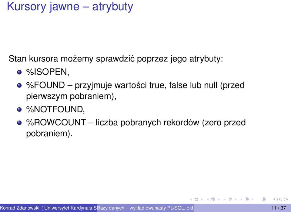 (przed pierwszym pobraniem), %NOTFOUND, %ROWCOUNT liczba