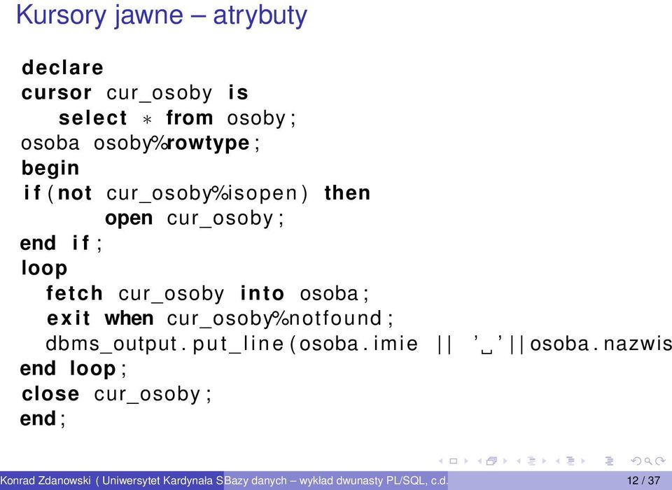 fetch cur_osoby into osoba ; e x i t when cur_osoby%notfound ; dbms_output.