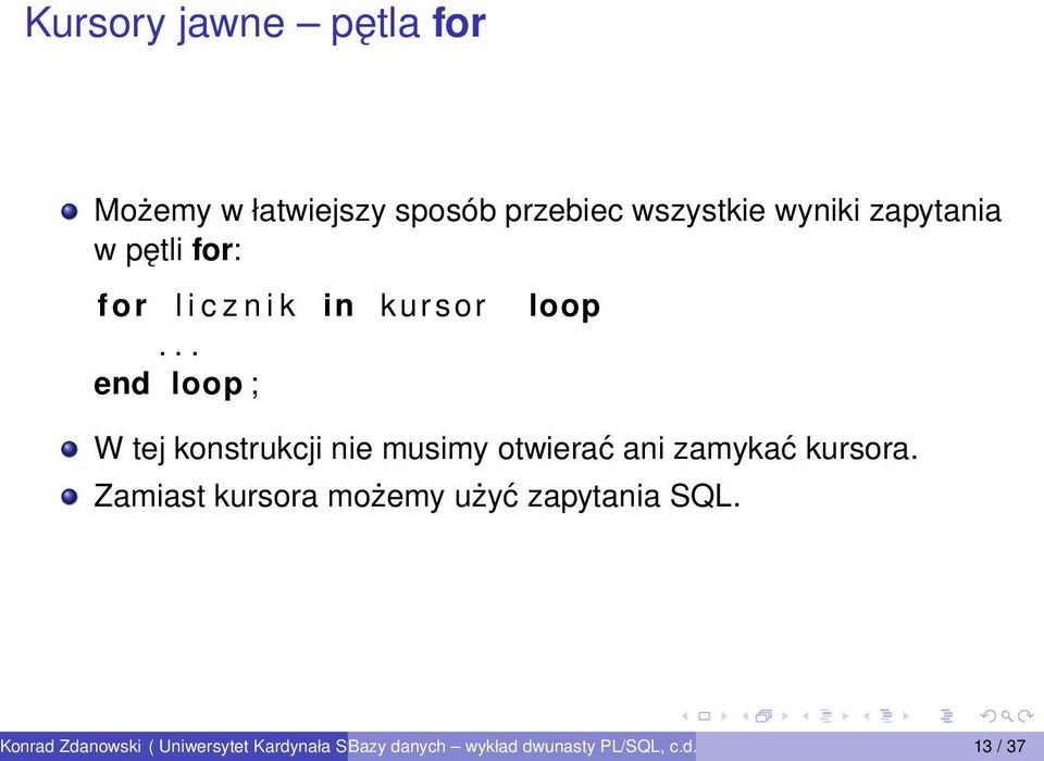 .. end loop ; W tej konstrukcji nie musimy otwierać ani zamykać kursora.