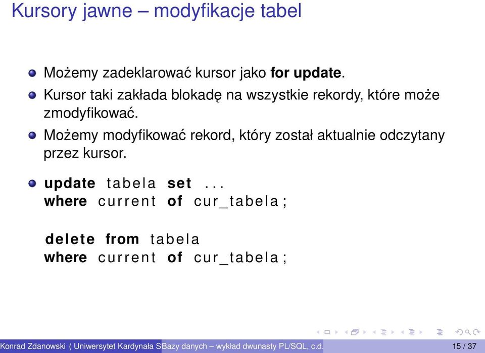 Możemy modyfikować rekord, który został aktualnie odczytany przez kursor. update tabela set.