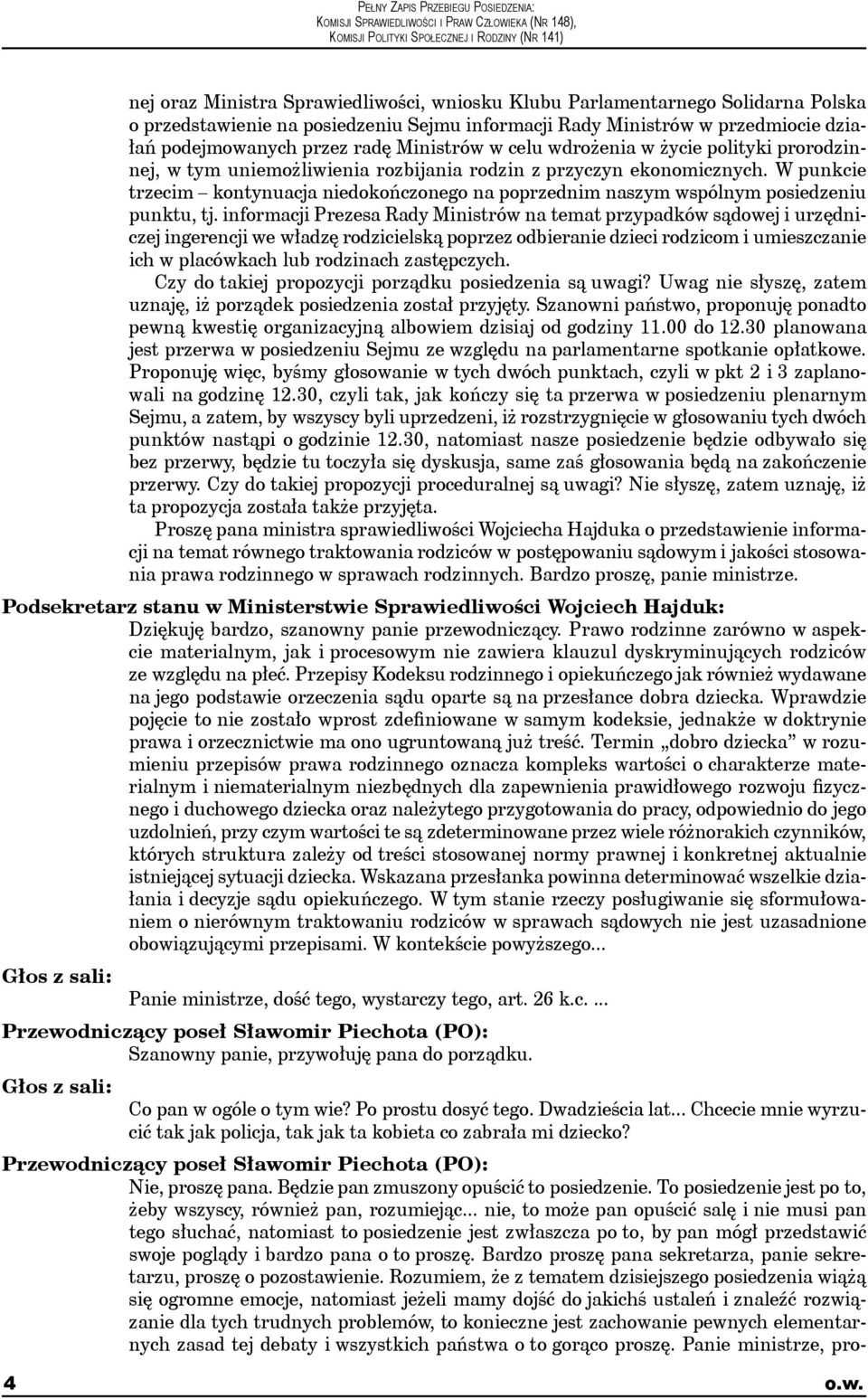 W punkcie trzecim kontynuacja niedokończonego na poprzednim naszym wspólnym posiedzeniu punktu, tj.