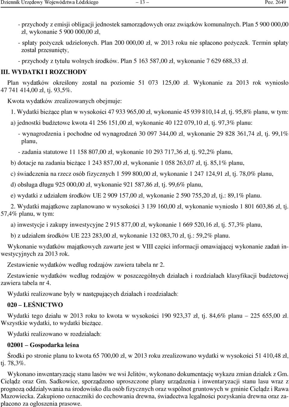 Termin spłaty został przesunięty, - przychody z tytułu wolnych środków. Plan 5 163 587,00 zł, wykonanie 7 629 688,33 zł. III.