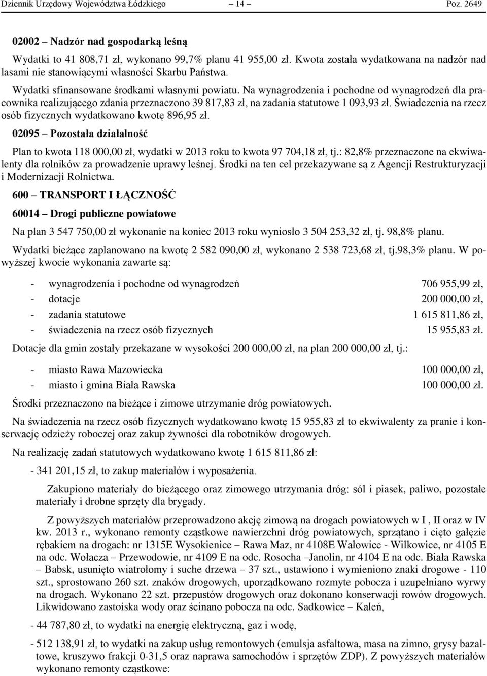 Na wynagrodzenia i pochodne od wynagrodzeń dla pracownika realizującego zdania przeznaczono 39 817,83 zł, na zadania statutowe 1 093,93 zł.