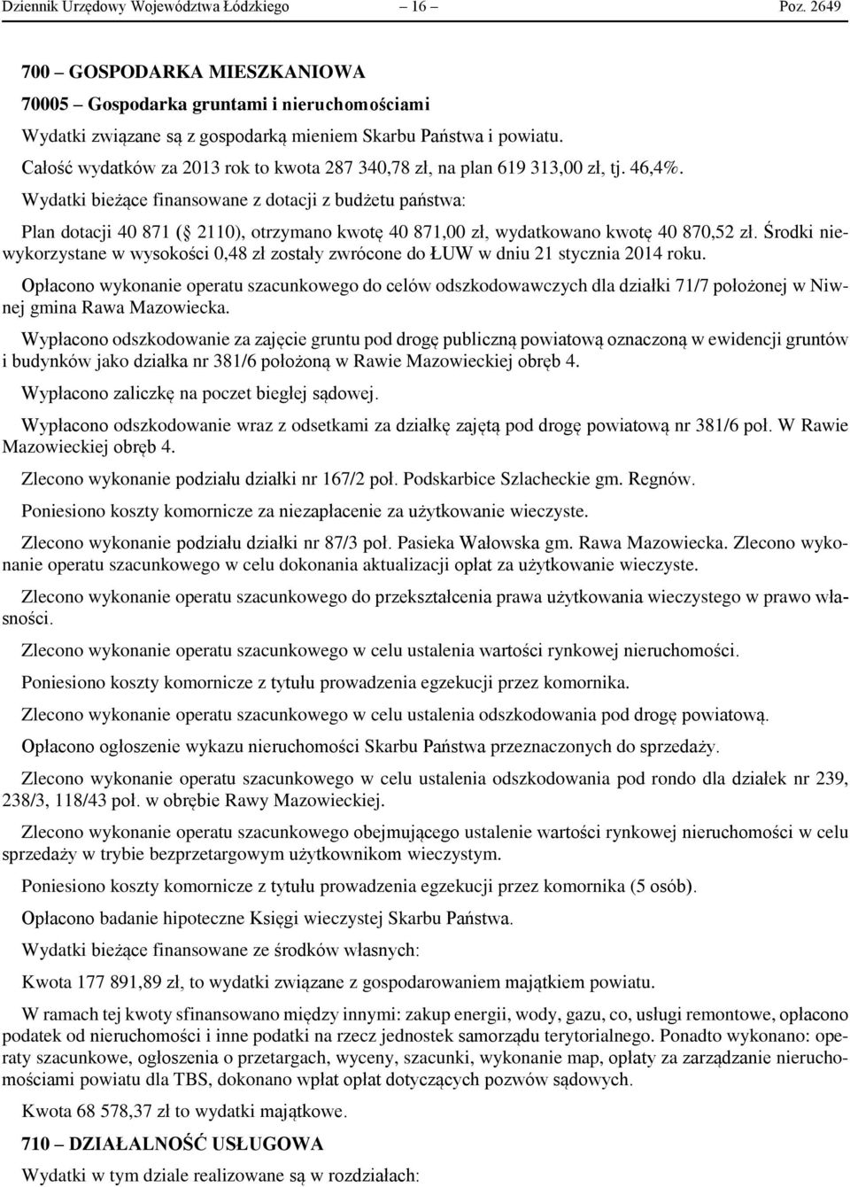 Wydatki bieżące finansowane z dotacji z budżetu państwa: Plan dotacji 40 871 ( 2110), otrzymano kwotę 40 871,00 zł, wydatkowano kwotę 40 870,52 zł.