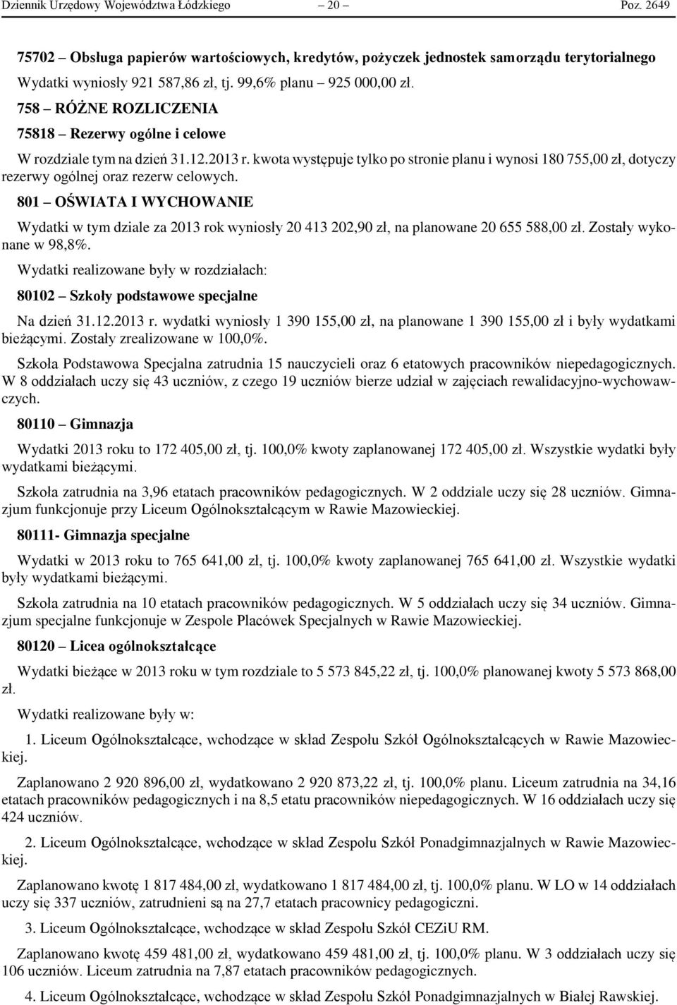 kwota występuje tylko po stronie planu i wynosi 180 755,00 zł, dotyczy rezerwy ogólnej oraz rezerw celowych.