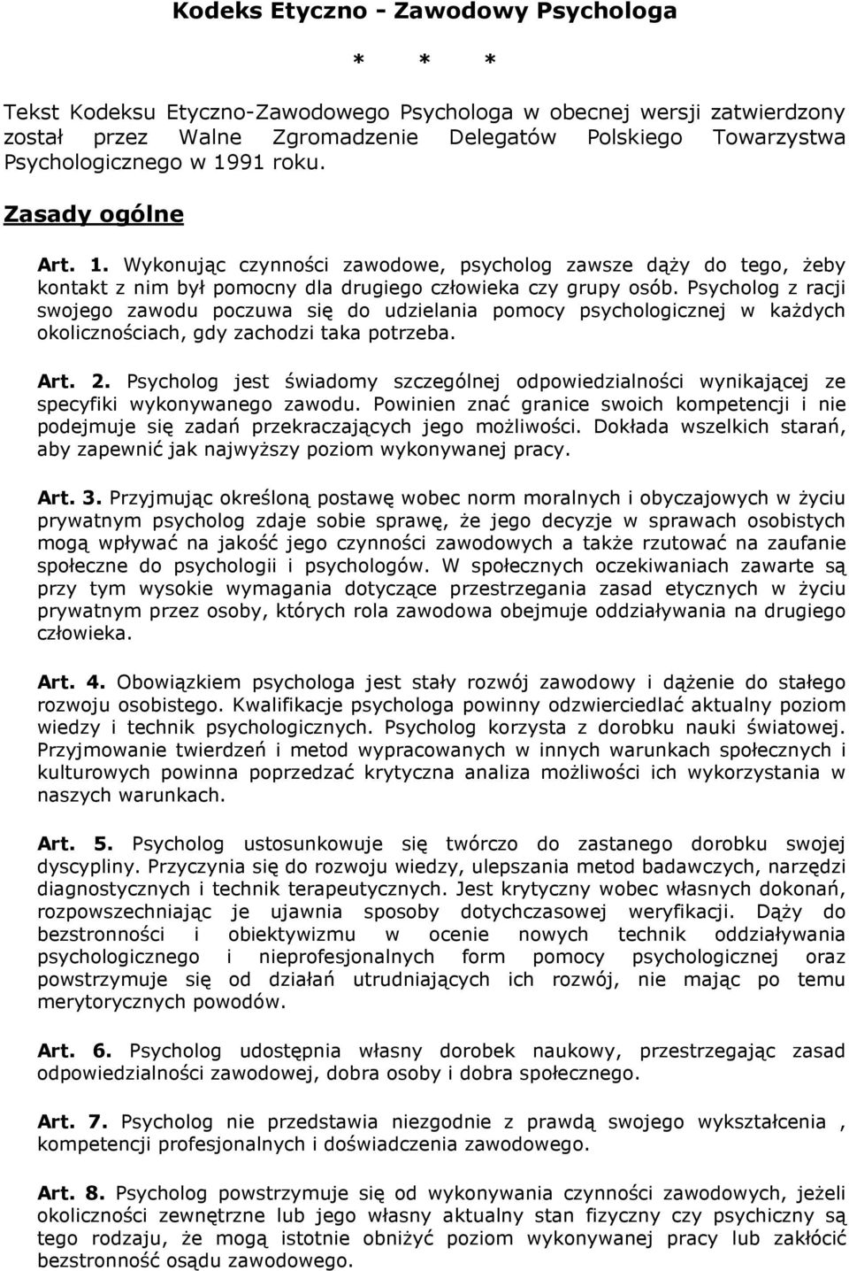 Psycholog z racji swojego zawodu poczuwa się do udzielania pomocy psychologicznej w kaŝdych okolicznościach, gdy zachodzi taka potrzeba. Art. 2.