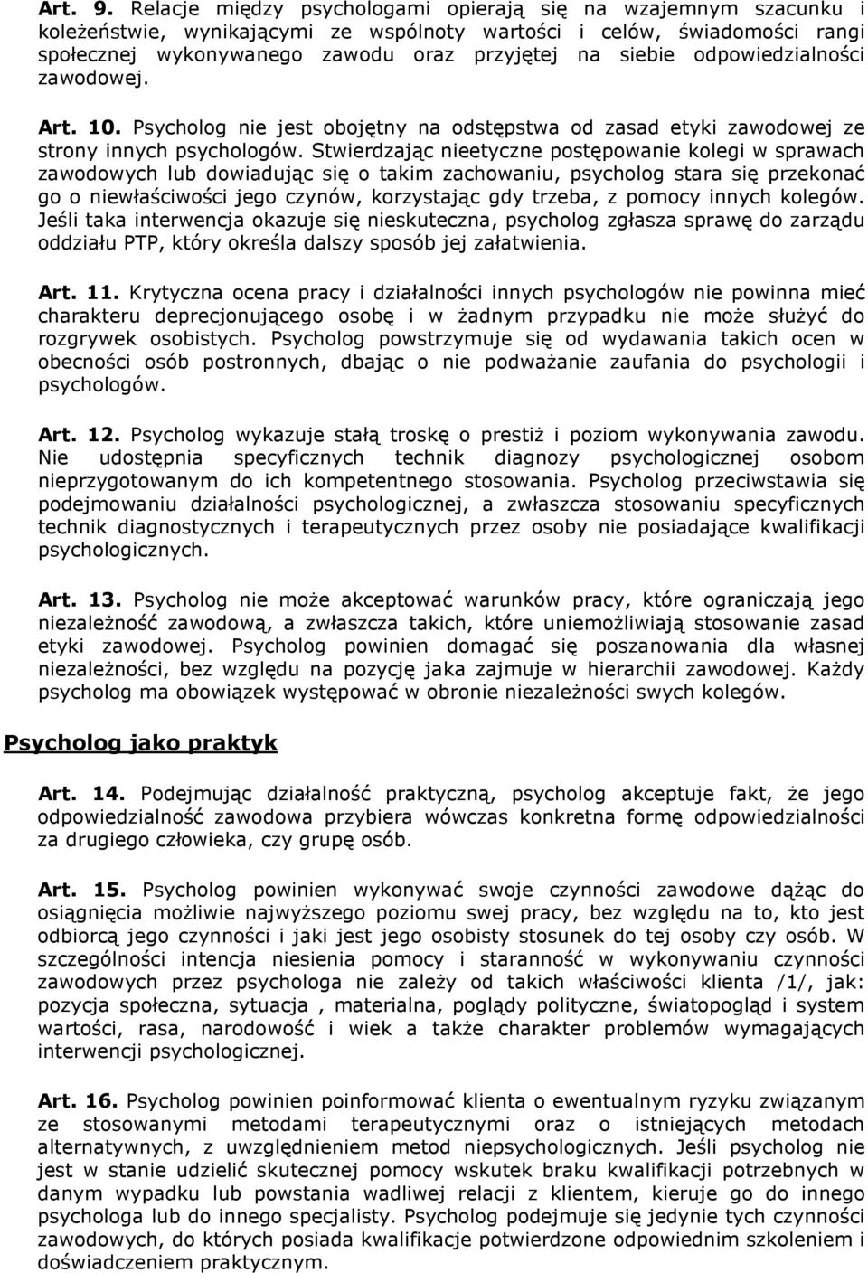 odpowiedzialności zawodowej. Art. 10. Psycholog nie jest obojętny na odstępstwa od zasad etyki zawodowej ze strony innych psychologów.