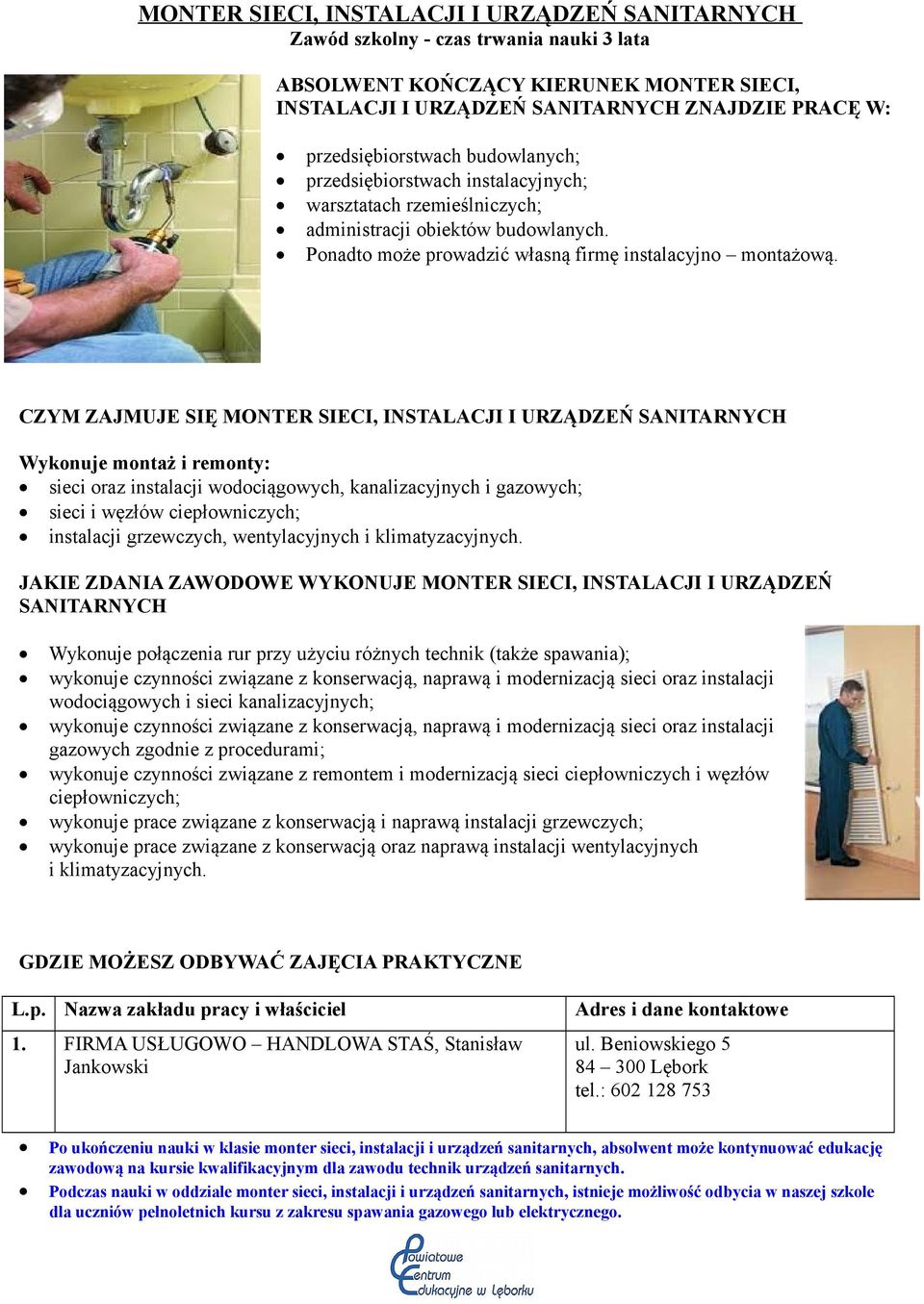CZYM ZAJMUJE SIĘ MONTER SIECI, INSTALACJI I URZĄDZEŃ SANITARNYCH Wykonuje montaż i remonty: sieci oraz instalacji wodociągowych, kanalizacyjnych i gazowych; sieci i węzłów ciepłowniczych; instalacji