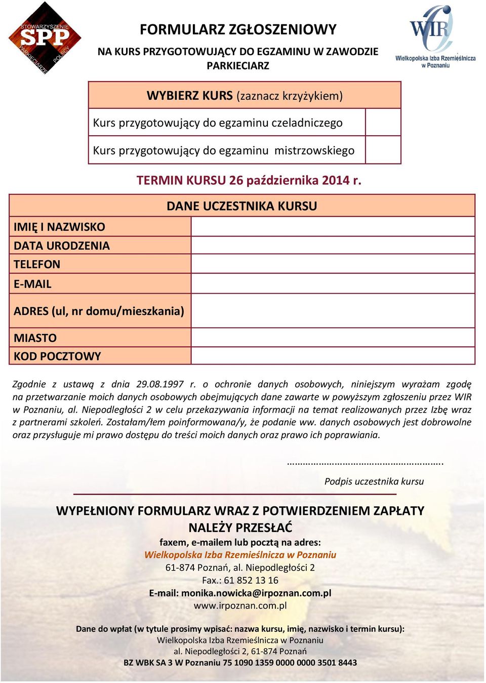 08.1997 r. o ochronie danych osobowych, niniejszym wyrażam zgodę na przetwarzanie moich danych osobowych obejmujących dane zawarte w powyższym zgłoszeniu przez WIR w Poznaniu, al.