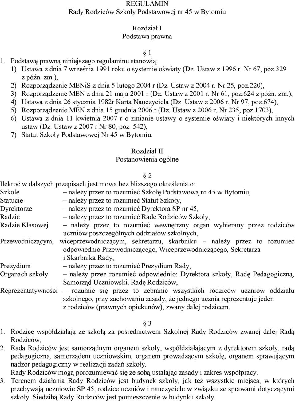 ), 2) Rozporządzenie MENiS z dnia 5 lutego 2004 r (Dz. Ustaw z 2004 r. Nr 25, poz.220), 3) Rozporządzenie MEN z dnia 21 maja 2001 r (Dz. Ustaw z 2001 r. Nr 61, poz.624 z późn. zm.