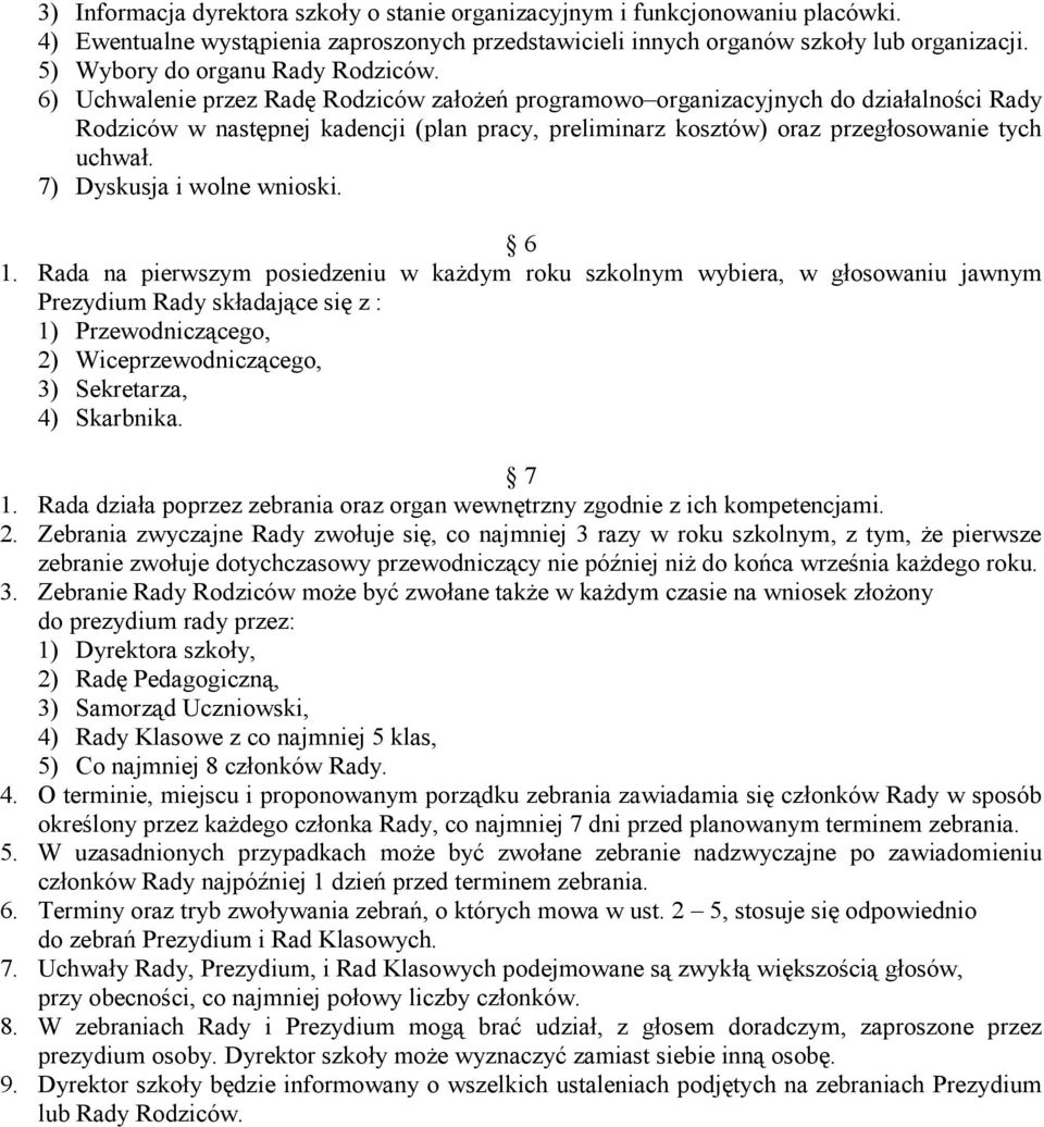 6) Uchwalenie przez Radę Rodziców założeń programowo organizacyjnych do działalności Rady Rodziców w następnej kadencji (plan pracy, preliminarz kosztów) oraz przegłosowanie tych uchwał.