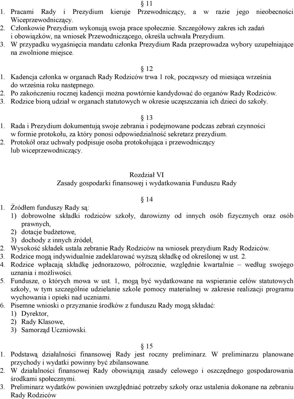 W przypadku wygaśnięcia mandatu członka Prezydium Rada przeprowadza wybory uzupełniające na zwolnione miejsce. 12 1.