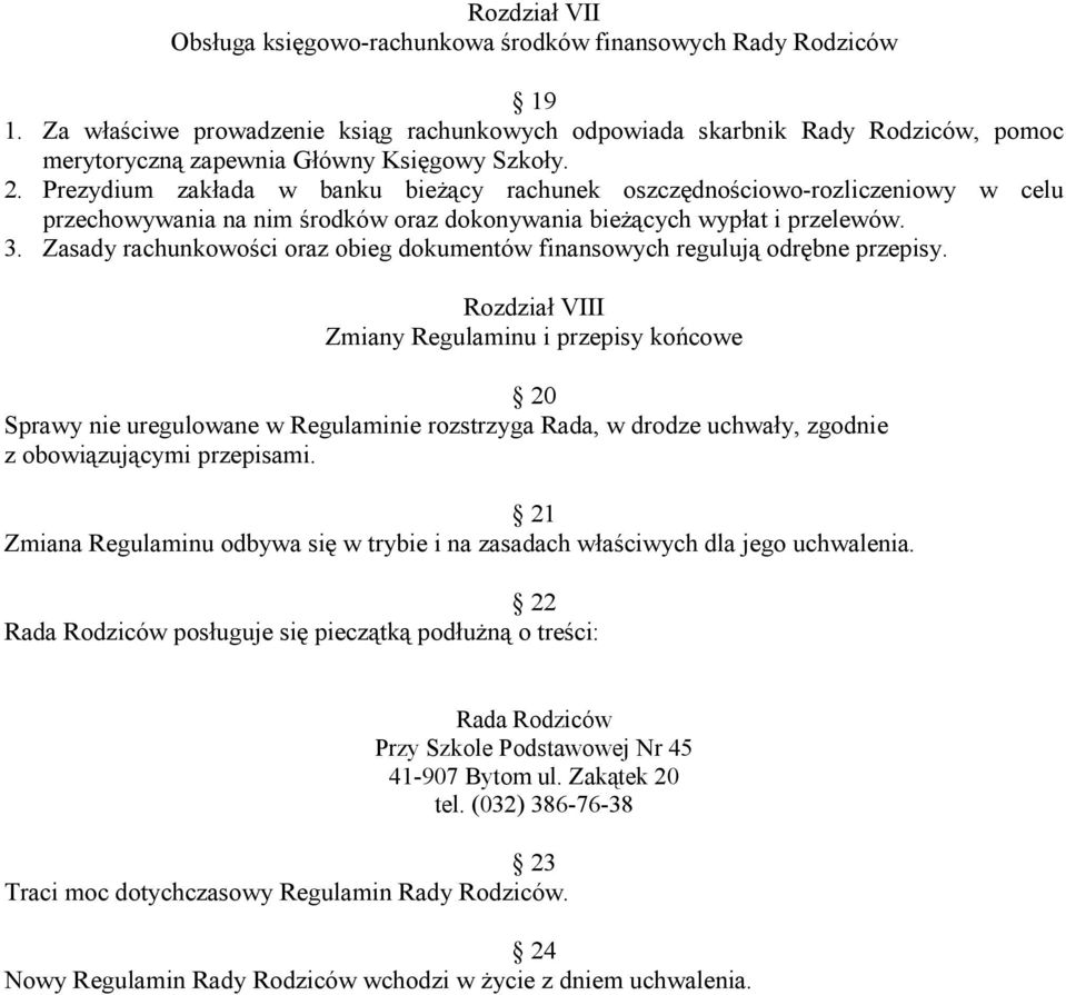 Prezydium zakłada w banku bieżący rachunek oszczędnościowo-rozliczeniowy w celu przechowywania na nim środków oraz dokonywania bieżących wypłat i przelewów. 3.