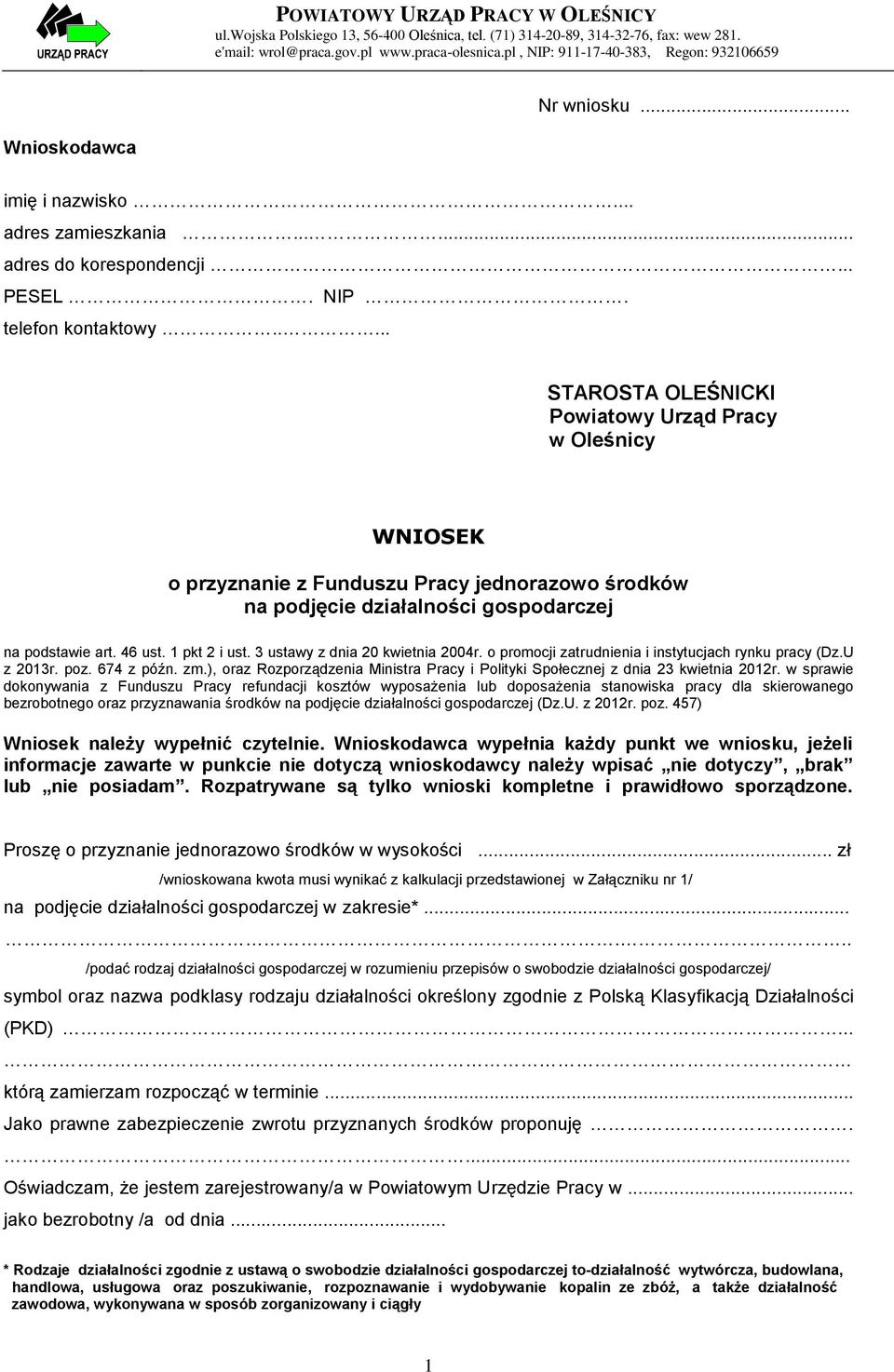 .. STAROSTA OLEŚNICKI Powiatowy Urząd Pracy w Oleśnicy WNIOSEK o przyznanie z Funduszu Pracy jednorazowo środków na podjęcie działalności gospodarczej na podstawie art. 46 ust. 1 pkt 2 i ust.