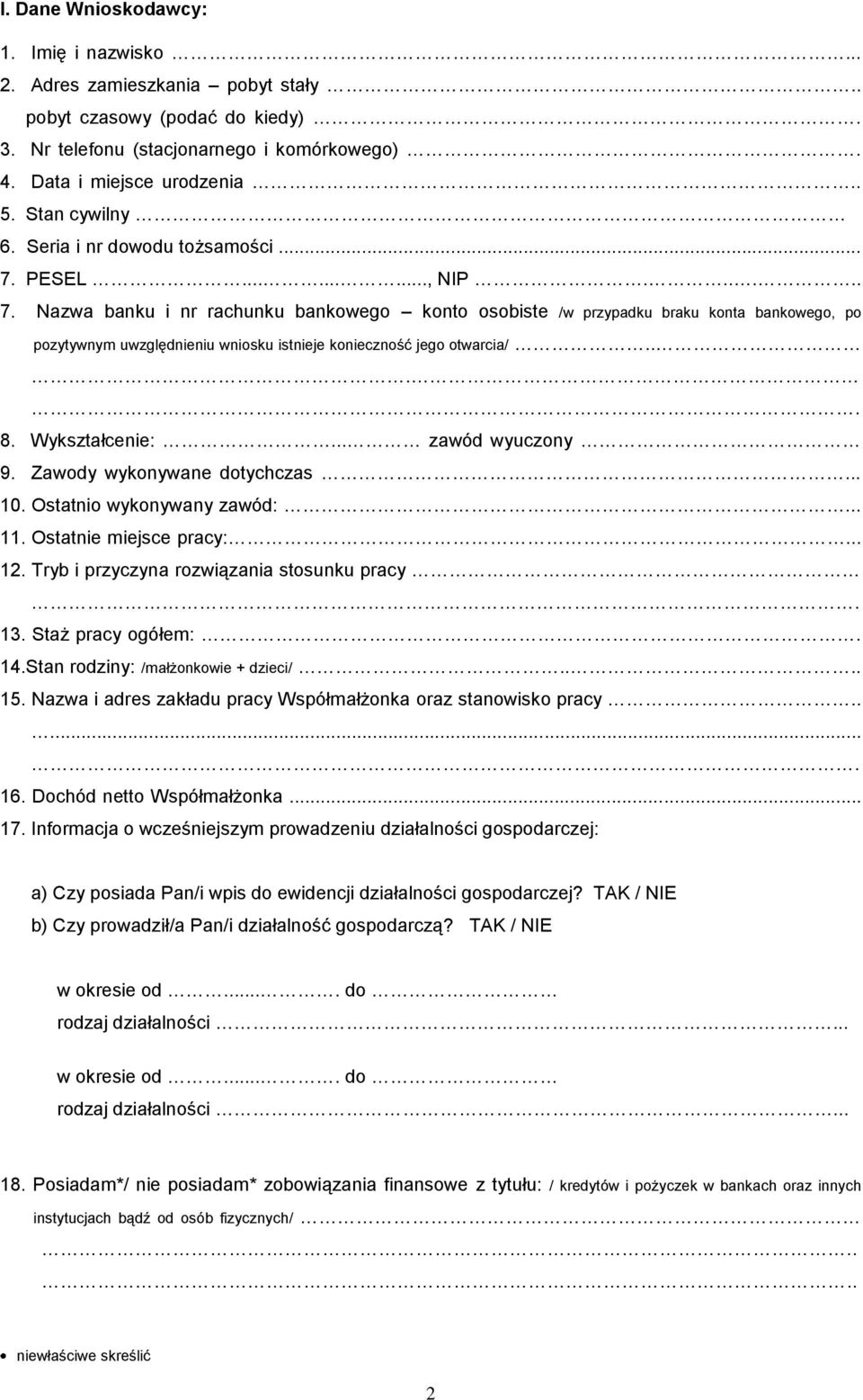 PESEL........., NIP...... 7. Nazwa banku i nr rachunku bankowego konto osobiste /w przypadku braku konta bankowego, po pozytywnym uwzględnieniu wniosku istnieje konieczność jego otwarcia/.... 8.