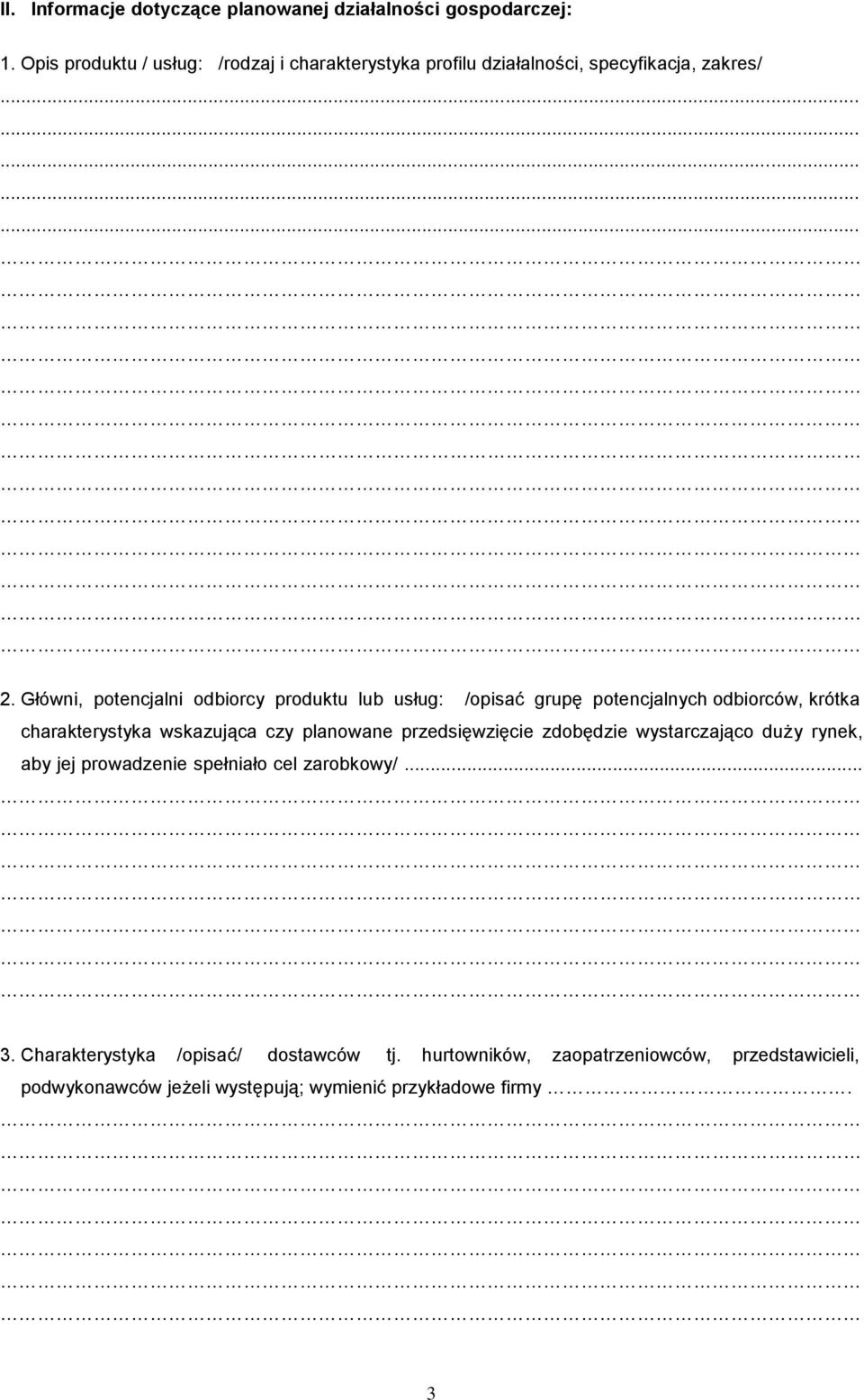 Główni, potencjalni odbiorcy produktu lub usług: /opisać grupę potencjalnych odbiorców, krótka charakterystyka wskazująca czy planowane