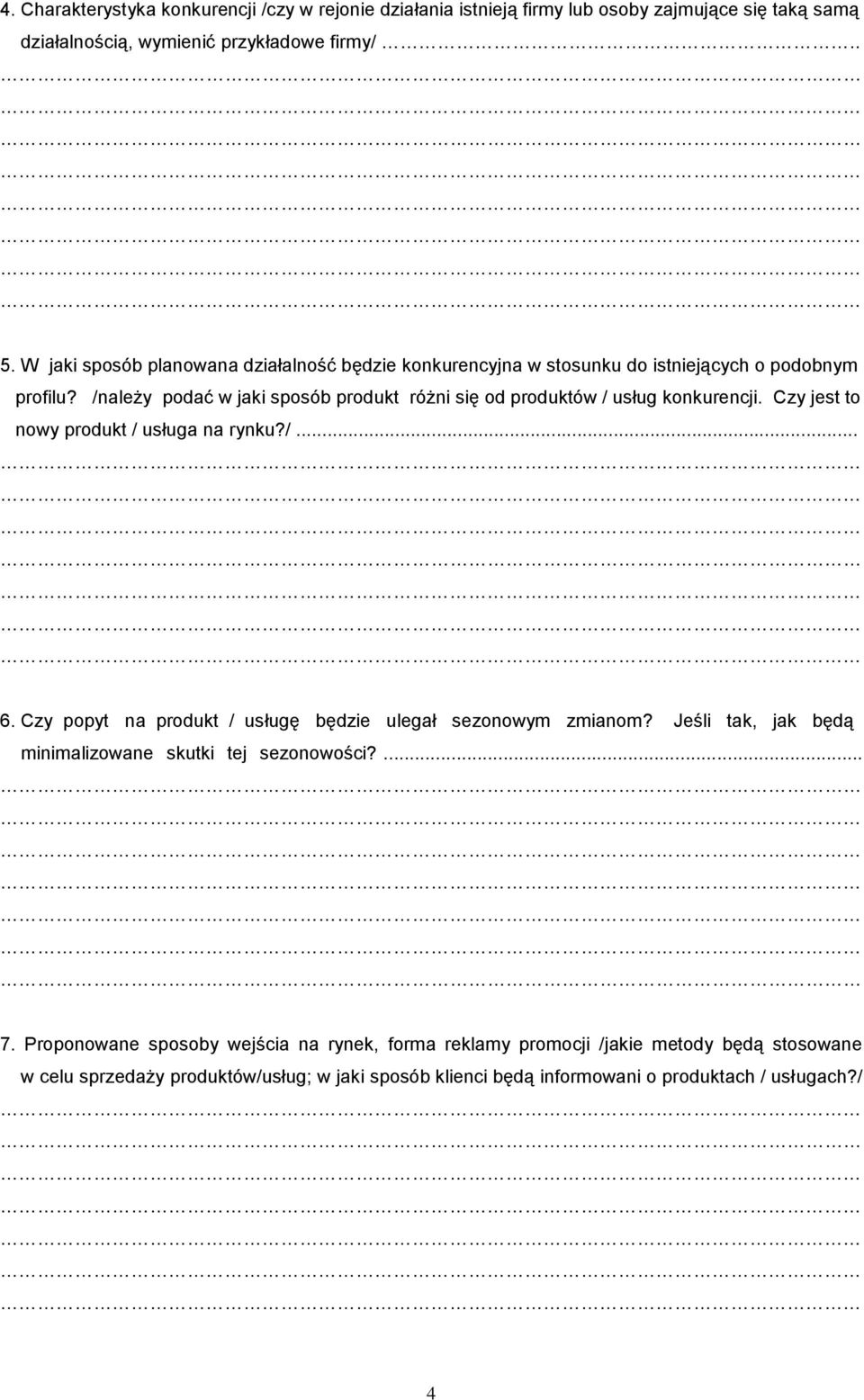 /należy podać w jaki sposób produkt różni się od produktów / usług konkurencji. Czy jest to nowy produkt / usługa na rynku?/... 6.