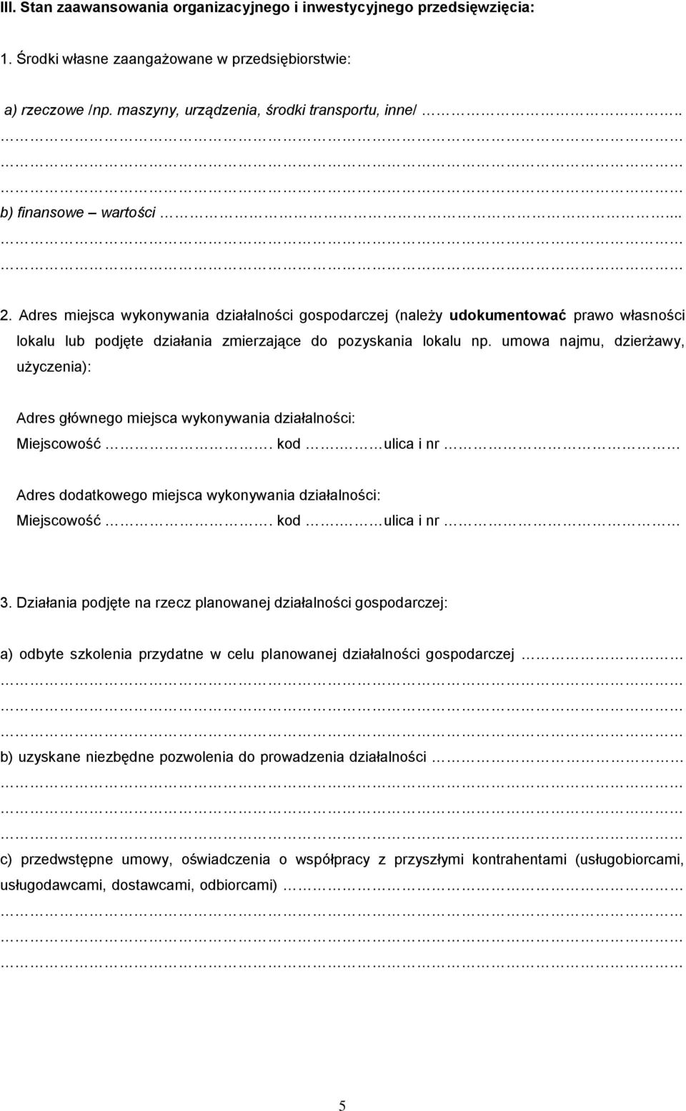 umowa najmu, dzierżawy, użyczenia): Adres głównego miejsca wykonywania działalności: Miejscowość. kod. ulica i nr Adres dodatkowego miejsca wykonywania działalności: Miejscowość. kod. ulica i nr 3.