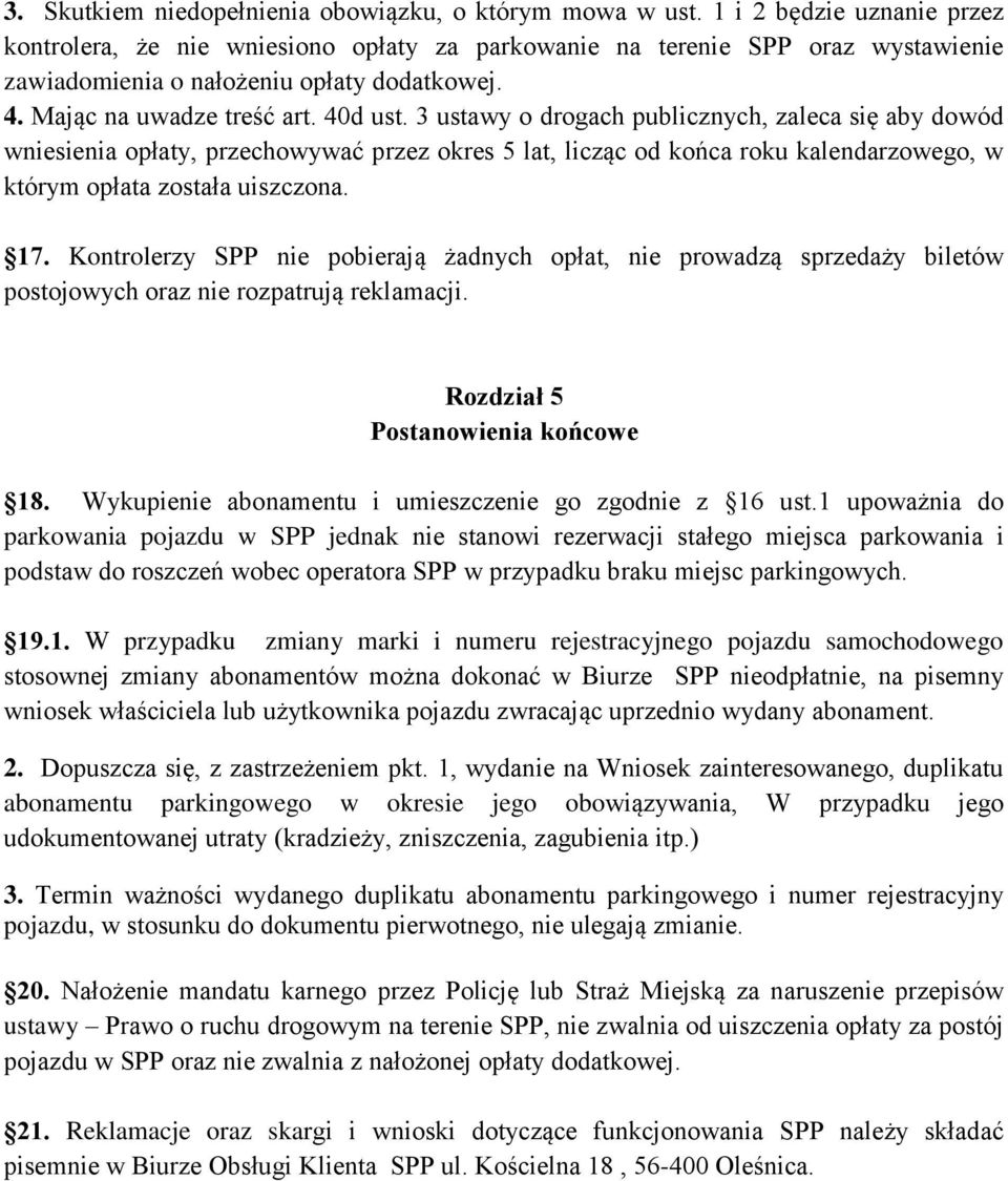 3 ustawy o drogach publicznych, zaleca się aby dowód wniesienia opłaty, przechowywać przez okres 5 lat, licząc od końca roku kalendarzowego, w którym opłata została uiszczona. 17.