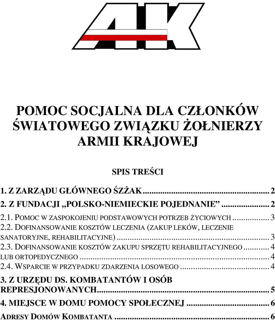 .. 3 2.3. DOFINANSOWANIE KOSZTÓW ZAKUPU SPRZĘTU REHABILITACYJNEGO... 4 LUB ORTOPEDYCZNEGO... 4 2.4. WSPARCIE W PRZYPADKU ZDARZENIA LOSOWEGO... 4 3.