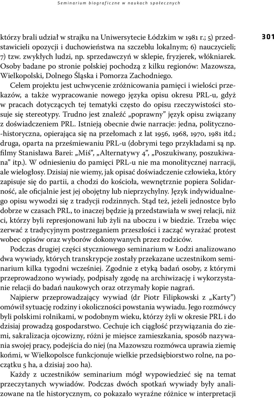 Osoby badane po stronie polskiej pochodzą z kilku regionów: Mazowsza, Wielkopolski, Dolnego Śląska i Pomorza Zachodniego.