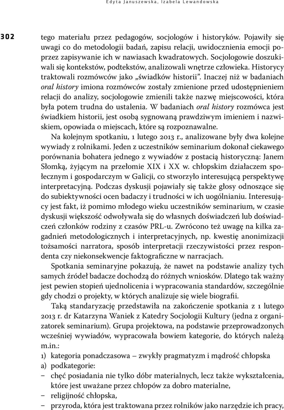 Socjologowie doszukiwali się kontekstów, podtekstów, analizowali wnętrze człowieka. Historycy traktowali rozmówców jako świadków historii.