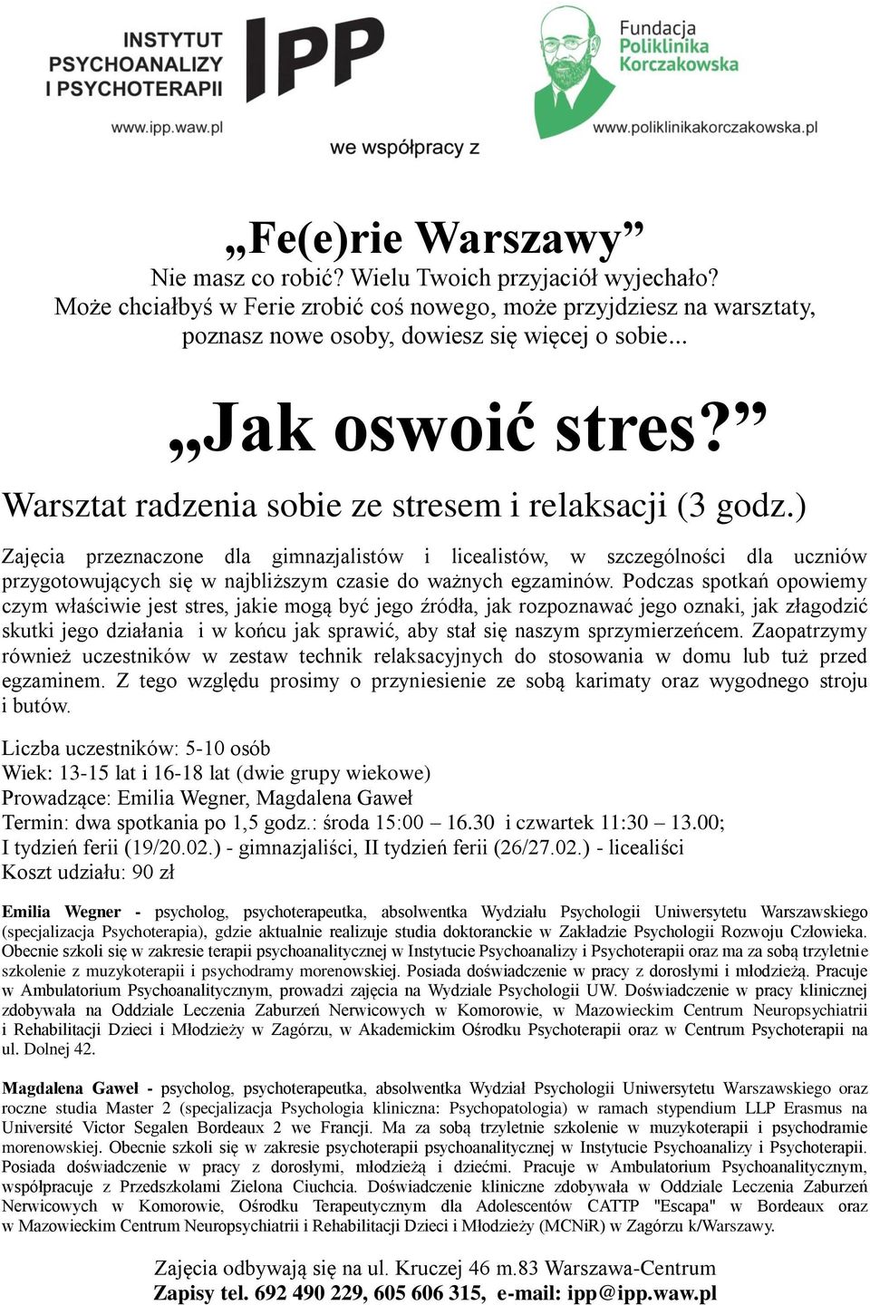 Podczas spotkań opowiemy czym właściwie jest stres, jakie mogą być jego źródła, jak rozpoznawać jego oznaki, jak złagodzić skutki jego działania i w końcu jak sprawić, aby stał się naszym
