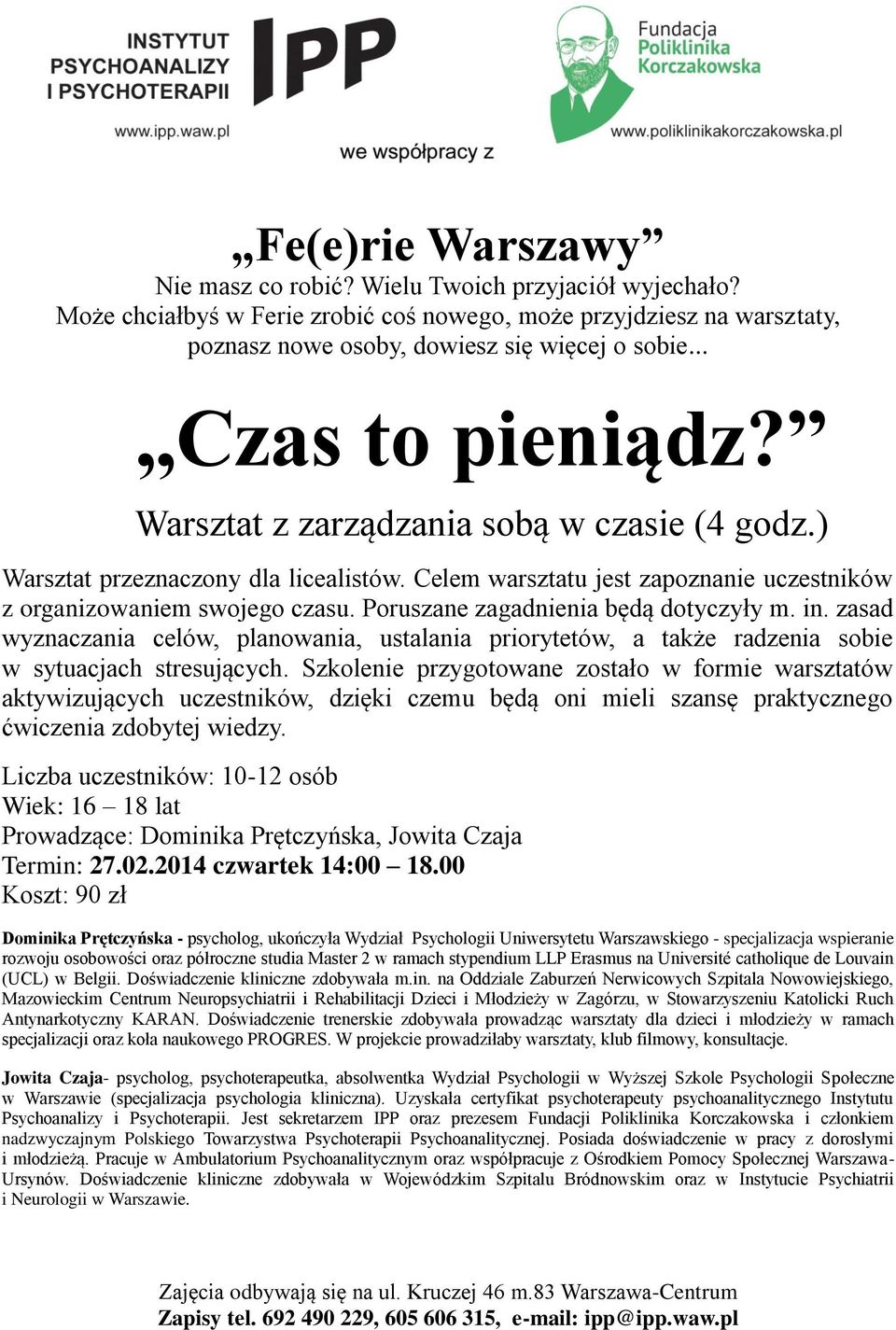 Szkolenie przygotowane zostało w formie warsztatów aktywizujących uczestników, dzięki czemu będą oni mieli szansę praktycznego ćwiczenia zdobytej wiedzy.