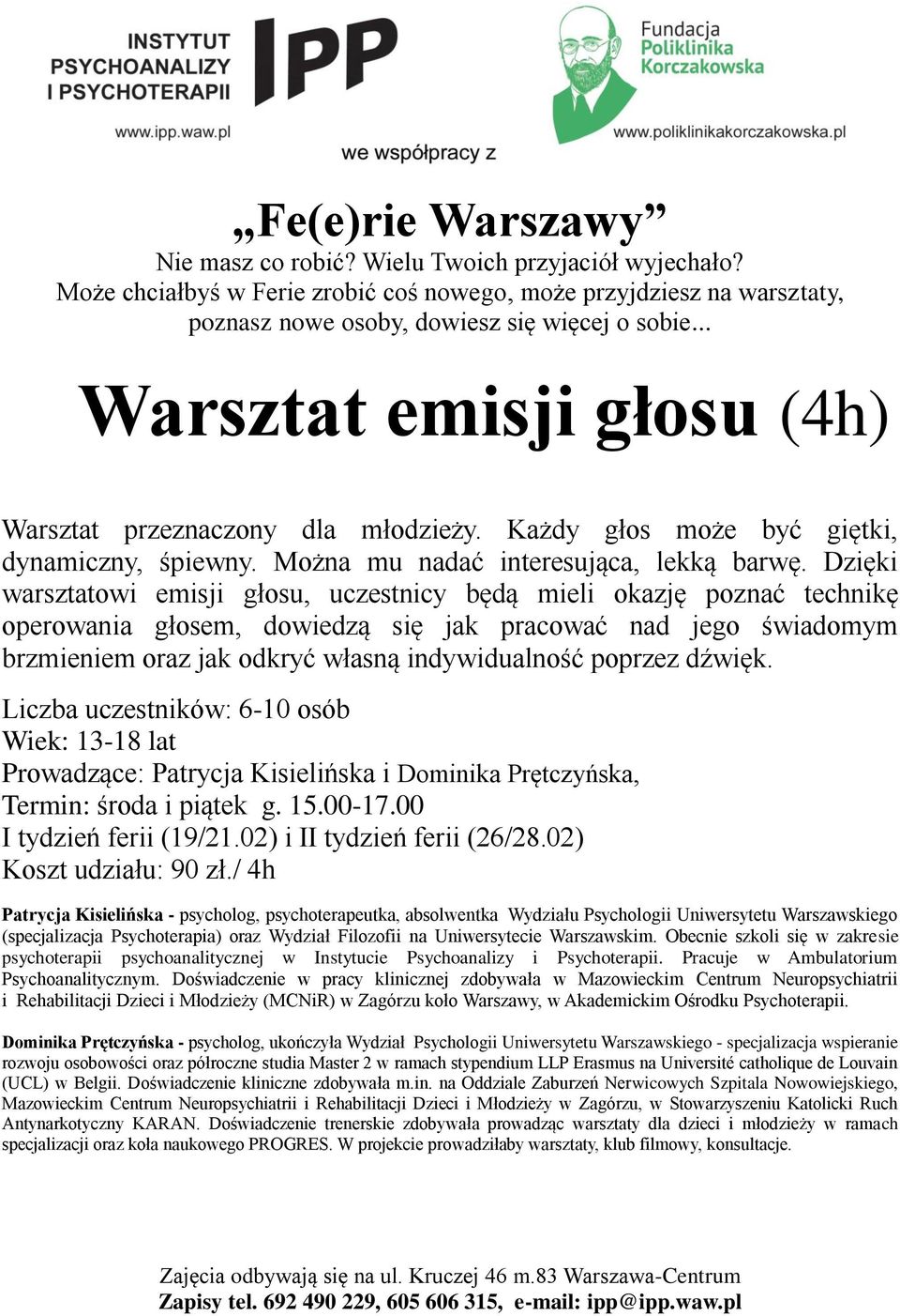 dźwięk. Liczba uczestników: 6-10 osób Wiek: 13-18 lat Prowadzące: Patrycja Kisielińska i Dominika Prętczyńska, Termin: środa i piątek g. 15.00-17.00 I tydzień ferii (19/21.
