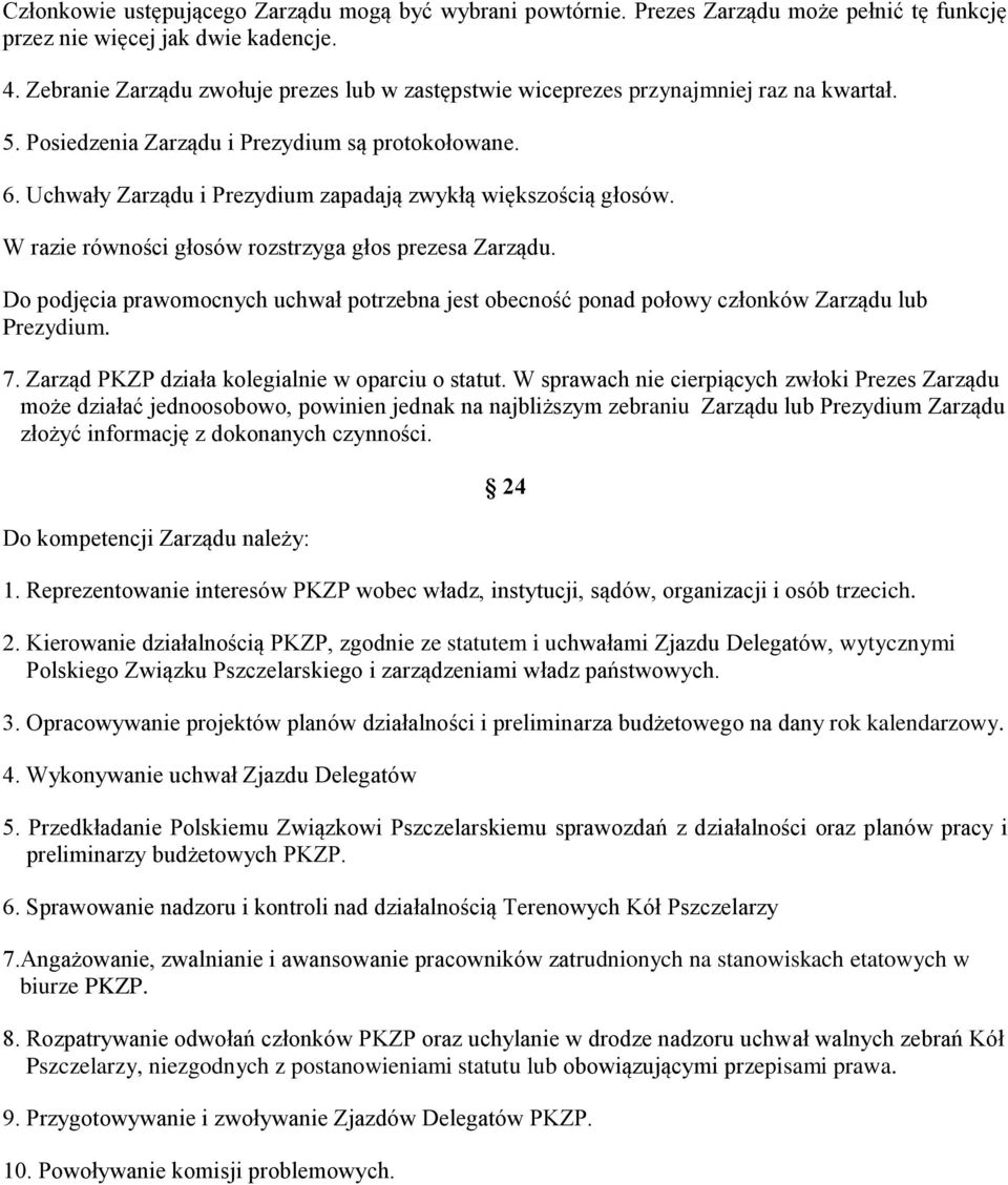 Uchwały Zarządu i Prezydium zapadają zwykłą większością głosów. W razie równości głosów rozstrzyga głos prezesa Zarządu.