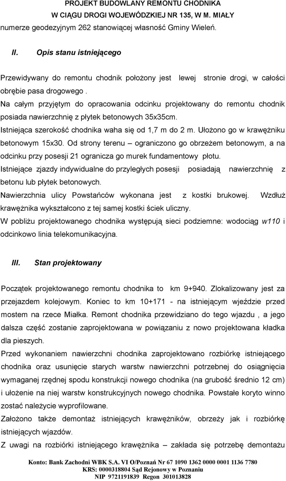 Ułożono go w krawężniku betonowym 15x30. Od strony terenu ograniczono go obrzeżem betonowym, a na odcinku przy posesji 21 ogranicza go murek fundamentowy płotu.