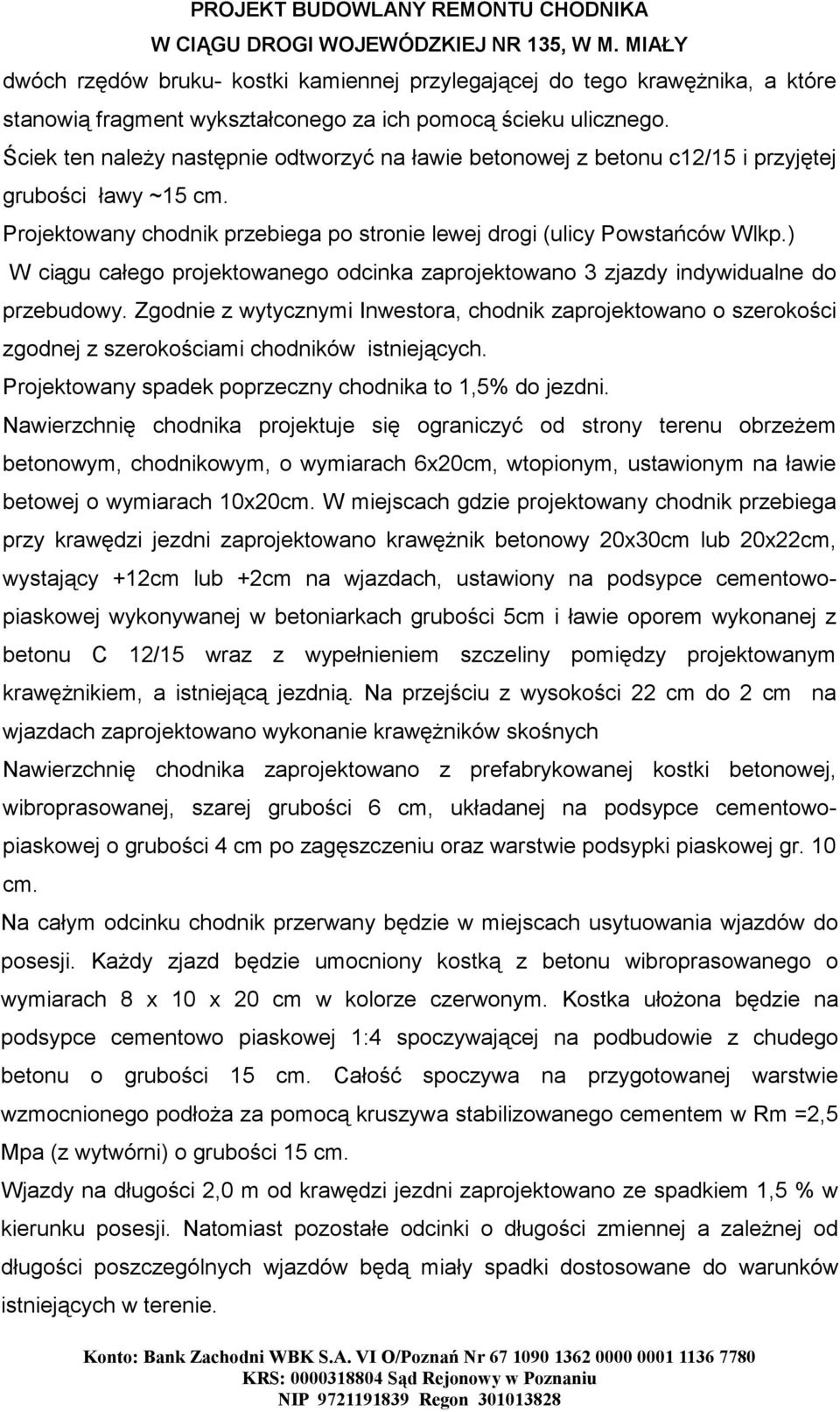 ) W ciągu całego projektowanego odcinka zaprojektowano 3 zjazdy indywidualne do przebudowy.