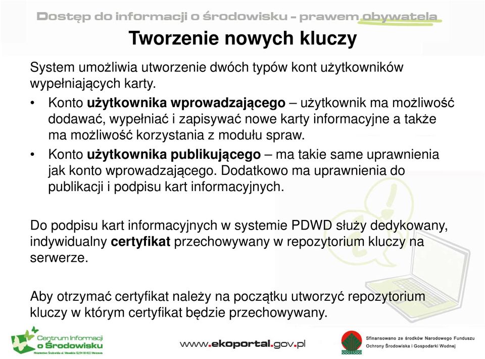 Konto użytkownika publikującego ma takie same uprawnienia jak konto wprowadzającego. Dodatkowo ma uprawnienia do publikacji i podpisu kart informacyjnych.