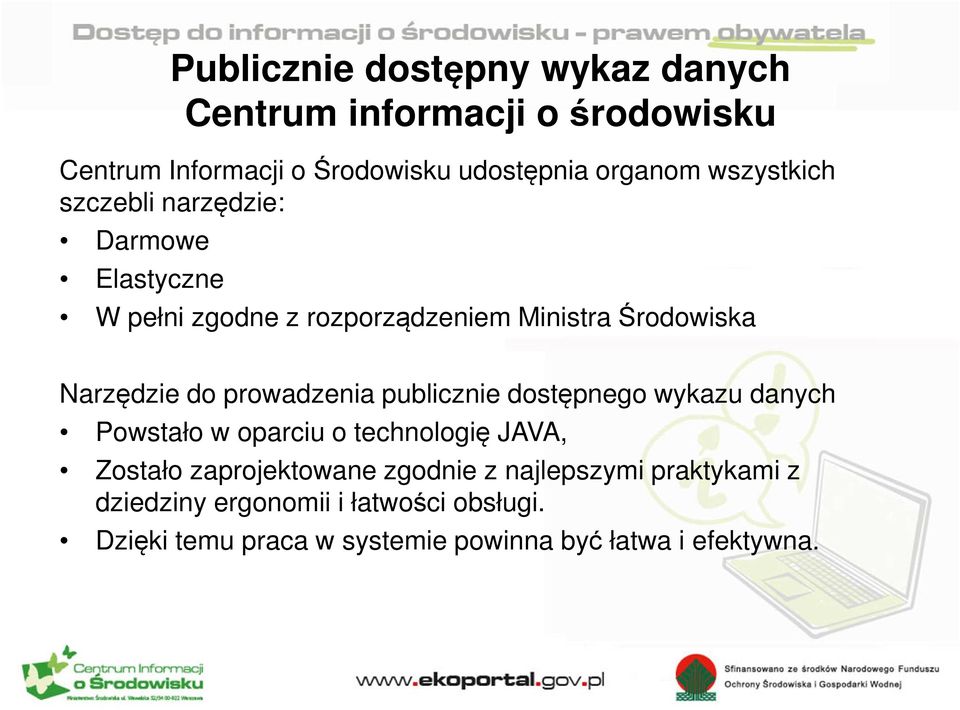 prowadzenia publicznie dostępnego wykazu danych Powstało w oparciu o technologię JAVA, Zostało zaprojektowane zgodnie