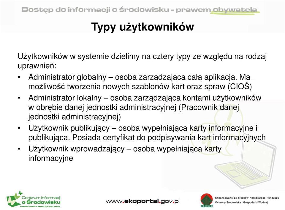 Ma możliwość tworzenia nowych szablonów kart oraz spraw (CIOŚ) Administrator lokalny osoba zarządzająca kontami użytkowników w obrębie danej