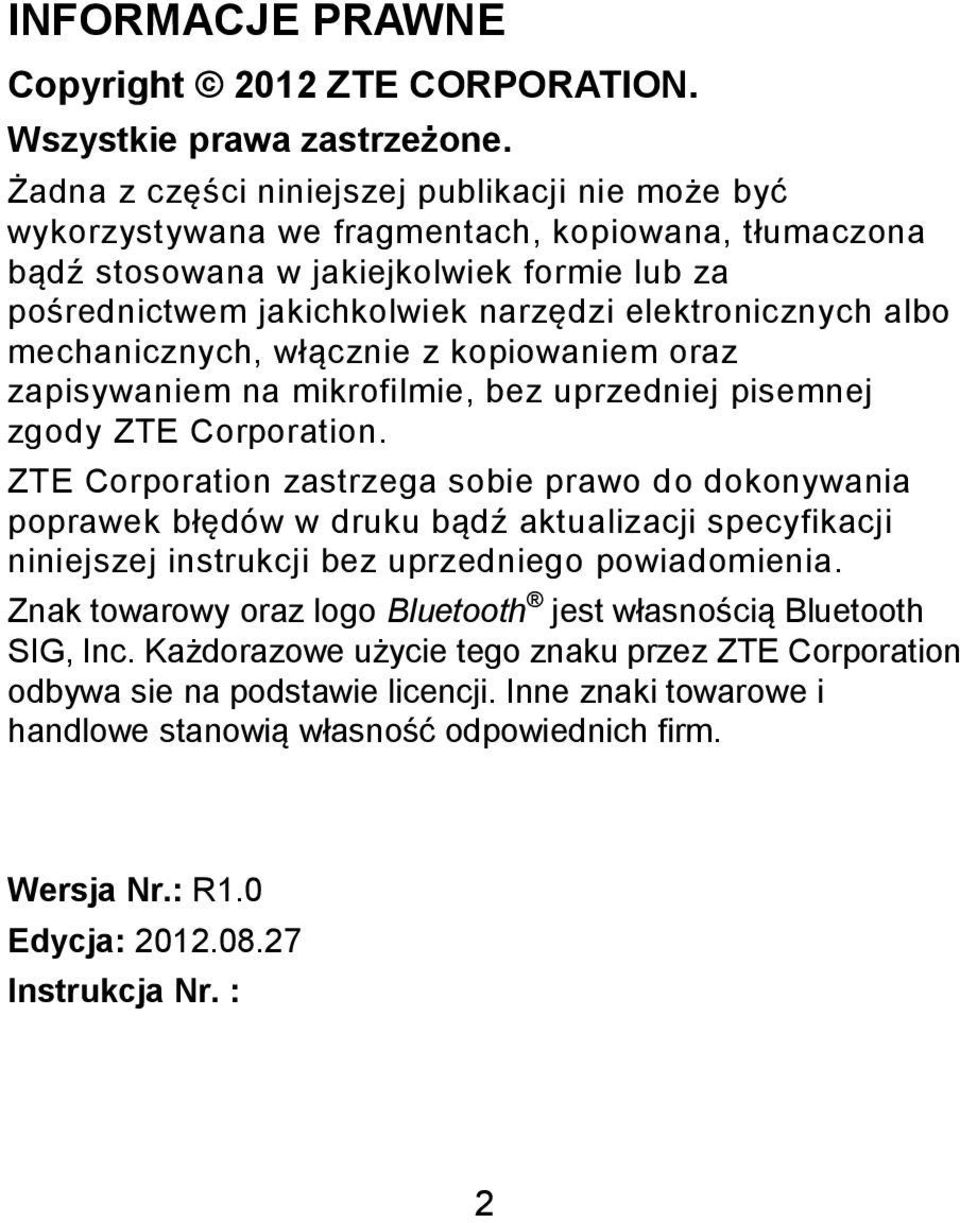 elektronicznych albo mechanicznych, włącznie z kopiowaniem oraz zapisywaniem na mikrofilmie, bez uprzedniej pisemnej zgody ZTE Corporation.
