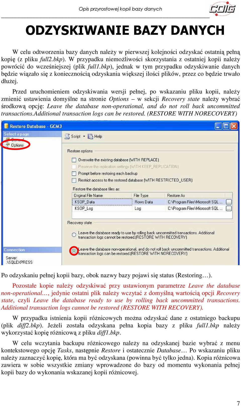 bkp), jednak w tym przypadku odzyskiwanie danych będzie wiązało się z koniecznością odzyskania większej ilości plików, przez co będzie trwało dłużej.