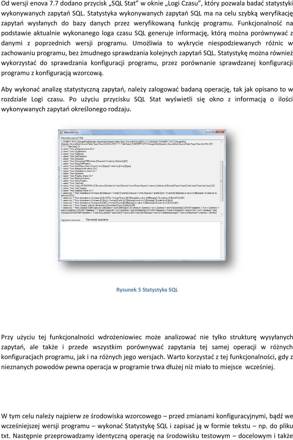Funkcjonalnośd na podstawie aktualnie wykonanego loga czasu SQL generuje informację, którą można porównywad z danymi z poprzednich wersji programu.