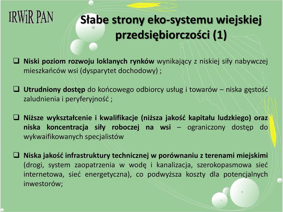 kapitału ludzkiego) oraz niska koncentracja siły roboczej na wsi ograniczony dostęp do wykwaifikowanych specjalistów Niska jakość infrastruktury technicznej w