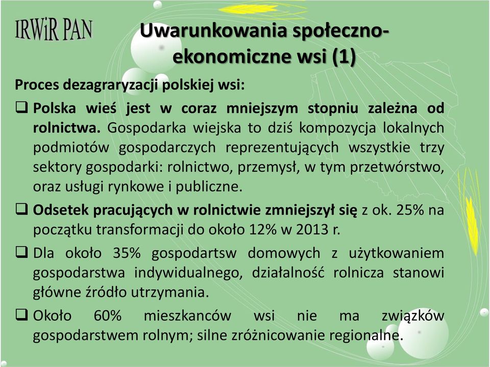 usługi rynkowe i publiczne. Odsetek pracujących w rolnictwie zmniejszył się z ok. 25% na początku transformacji do około 12% w 2013 r.